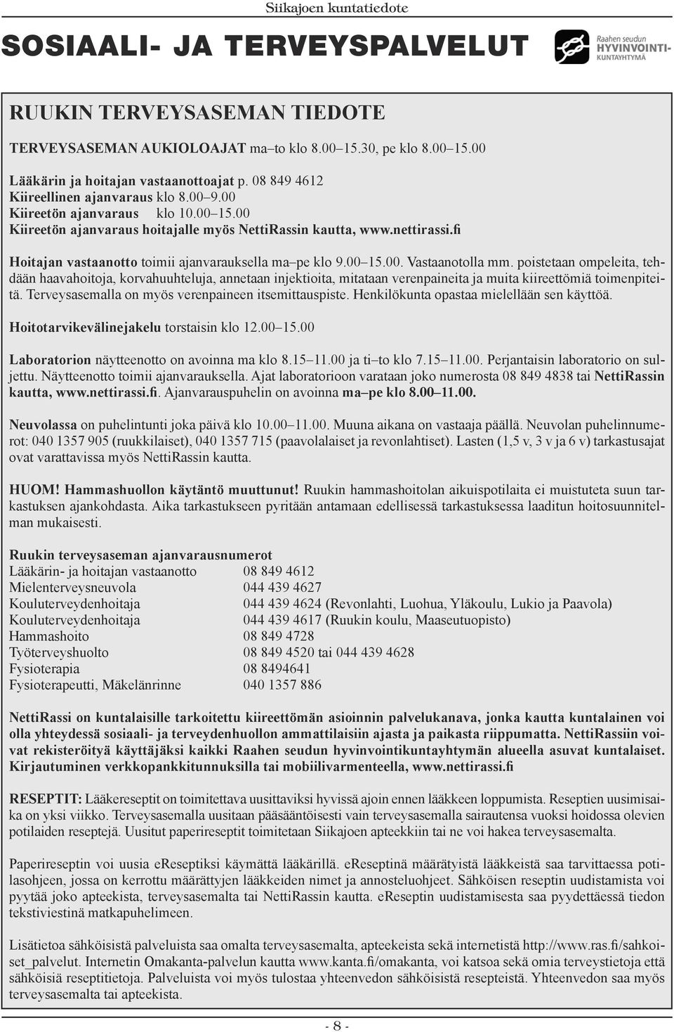 fi Hoitajan vastaanotto toimii ajanvarauksella ma pe klo 9.00 15.00. Vastaanotolla mm.