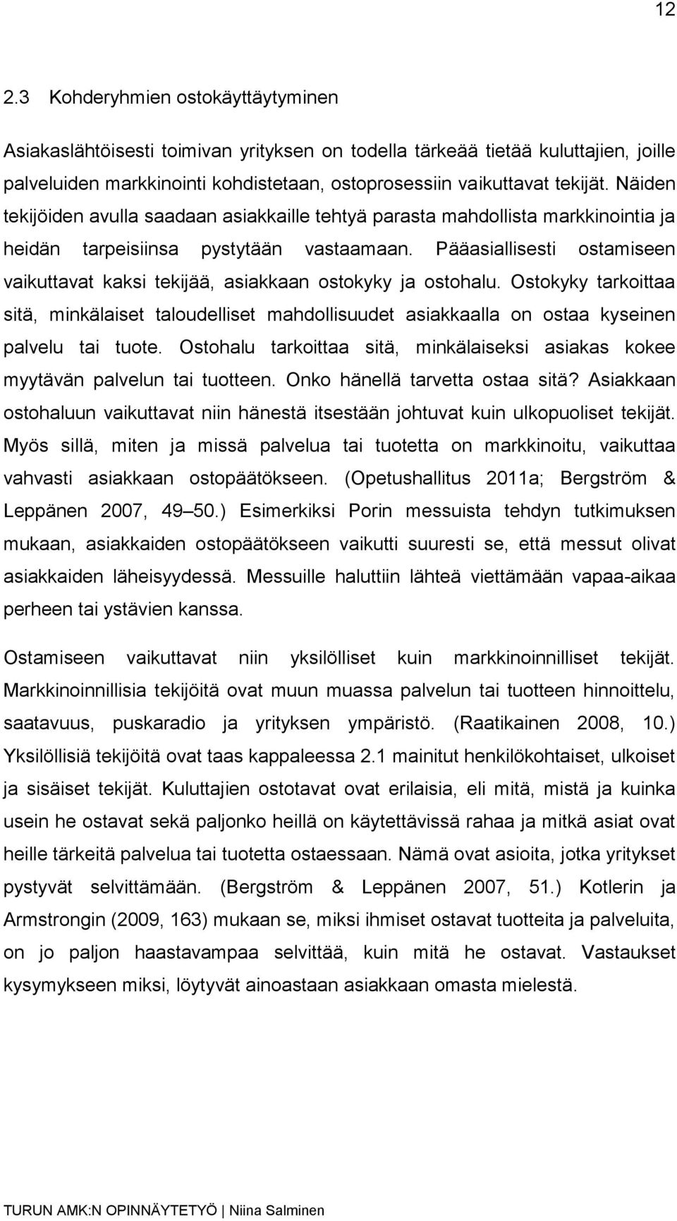 Pääasiallisesti ostamiseen vaikuttavat kaksi tekijää, asiakkaan ostokyky ja ostohalu.