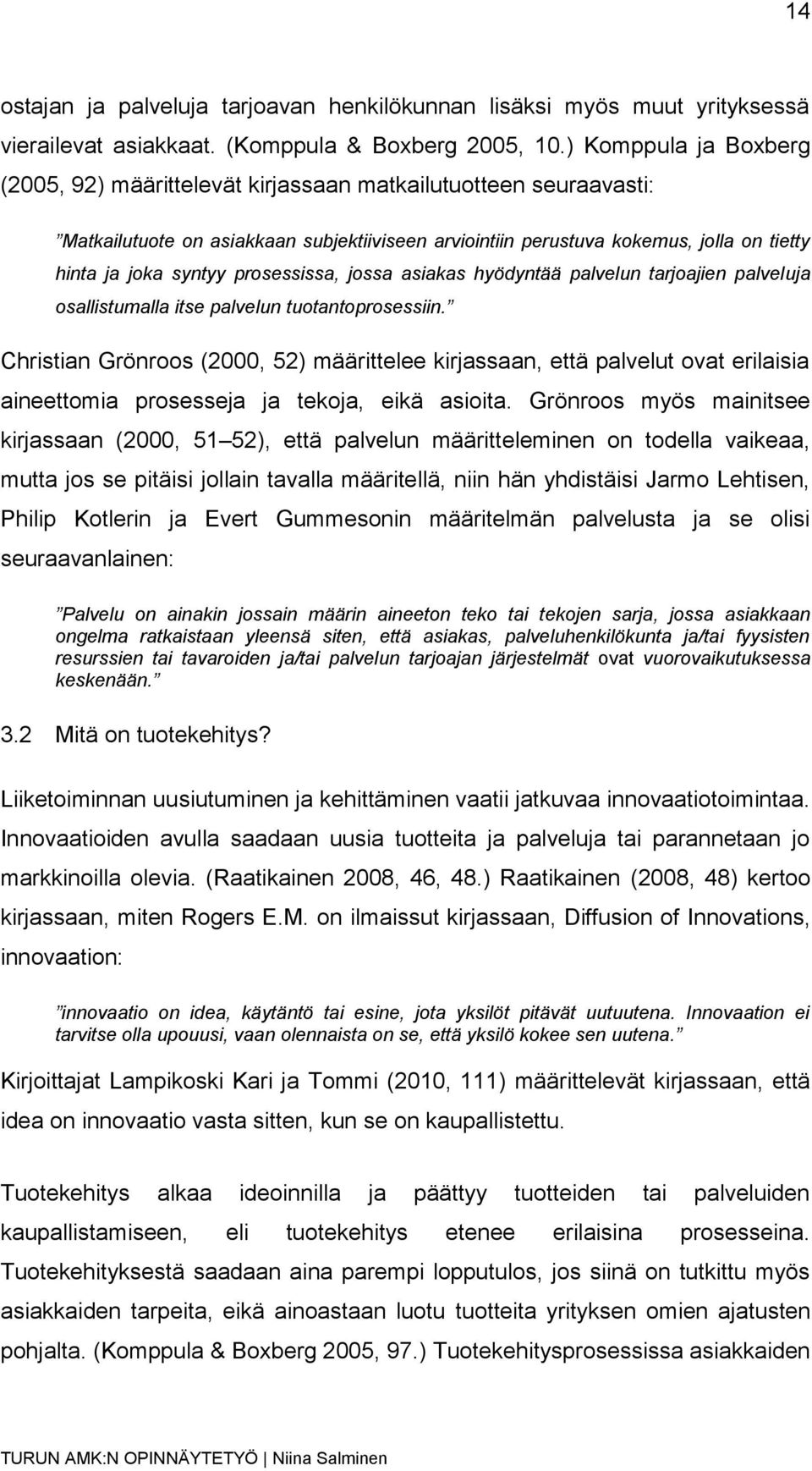 prosessissa, jossa asiakas hyödyntää palvelun tarjoajien palveluja osallistumalla itse palvelun tuotantoprosessiin.