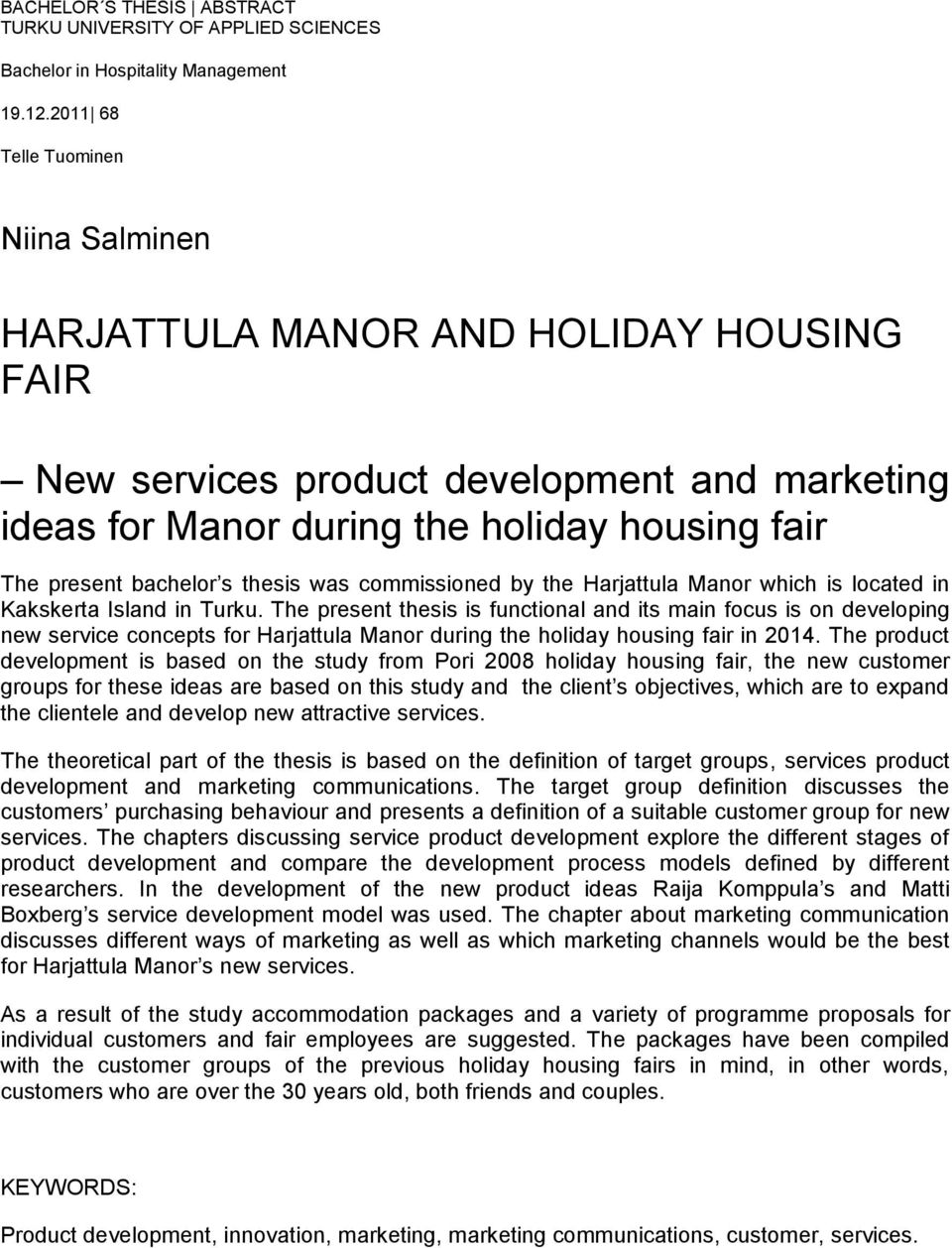 thesis was commissioned by the Harjattula Manor which is located in Kakskerta Island in Turku.