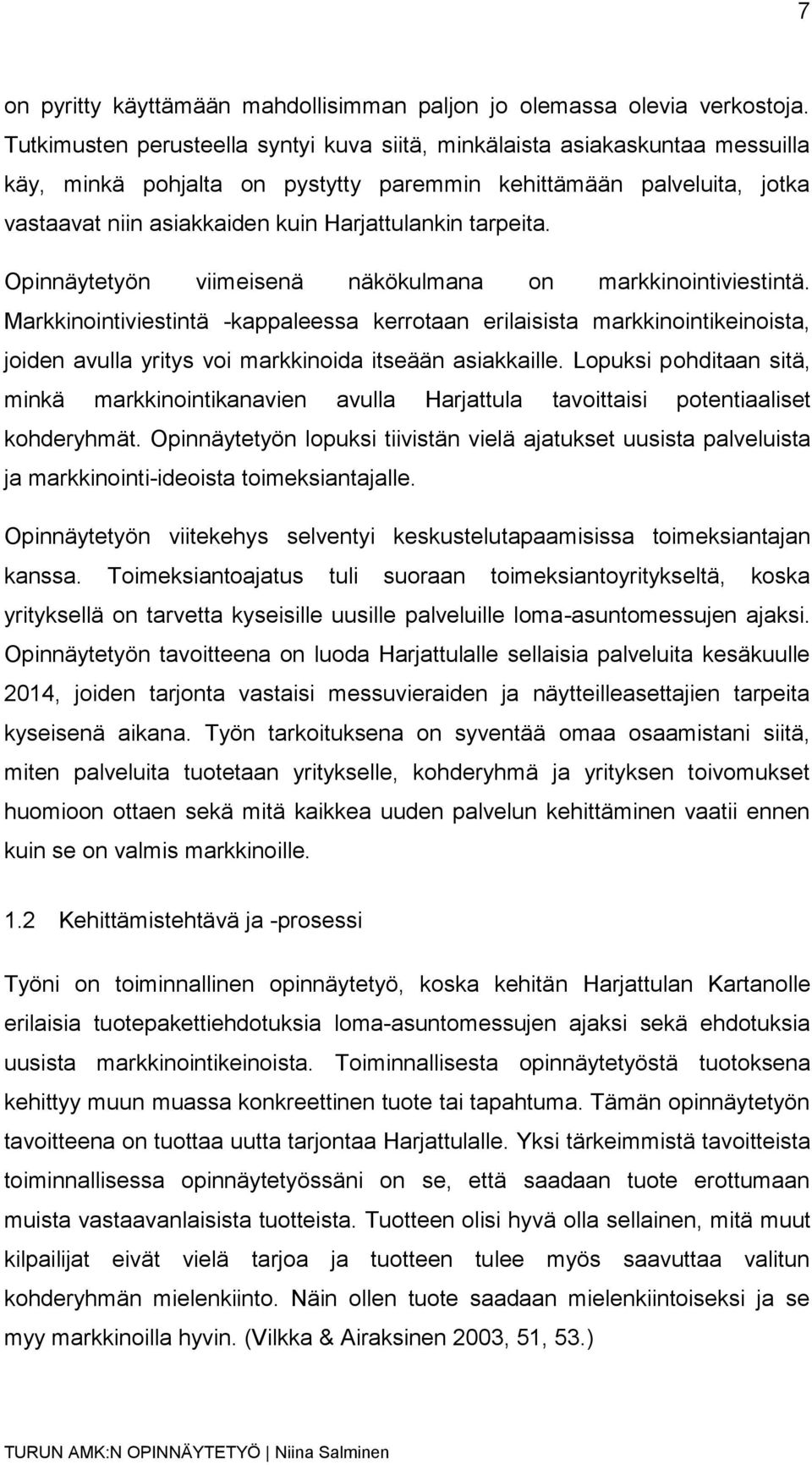 tarpeita. Opinnäytetyön viimeisenä näkökulmana on markkinointiviestintä.