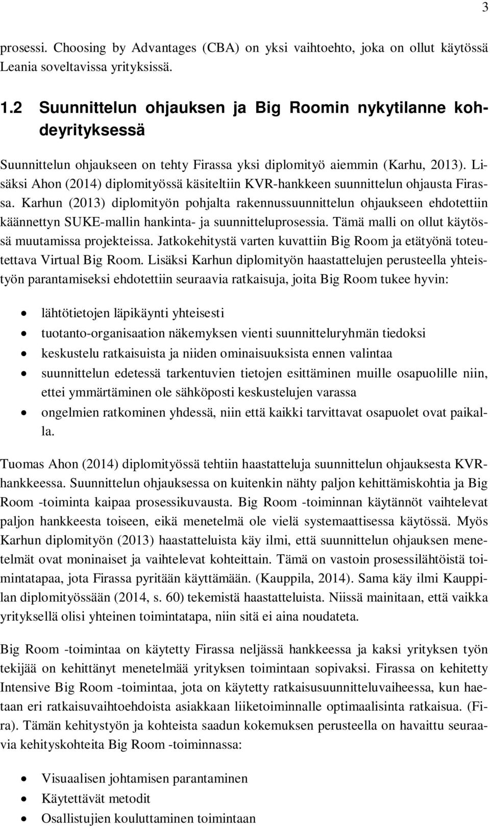 Lisäksi Ahon (2014) diplomityössä käsiteltiin KVR-hankkeen suunnittelun ohjausta Firassa.