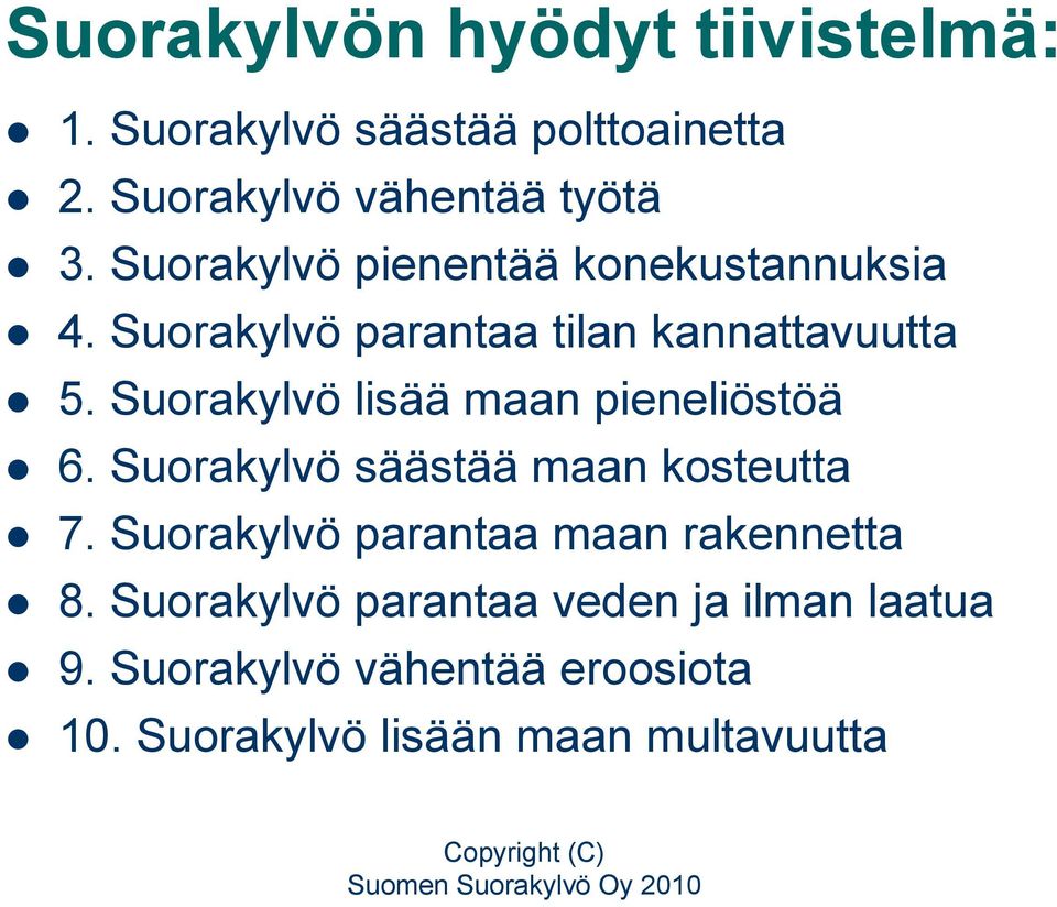 Suorakylvö lisää maan pieneliöstöä 6. Suorakylvö säästää maan kosteutta 7.