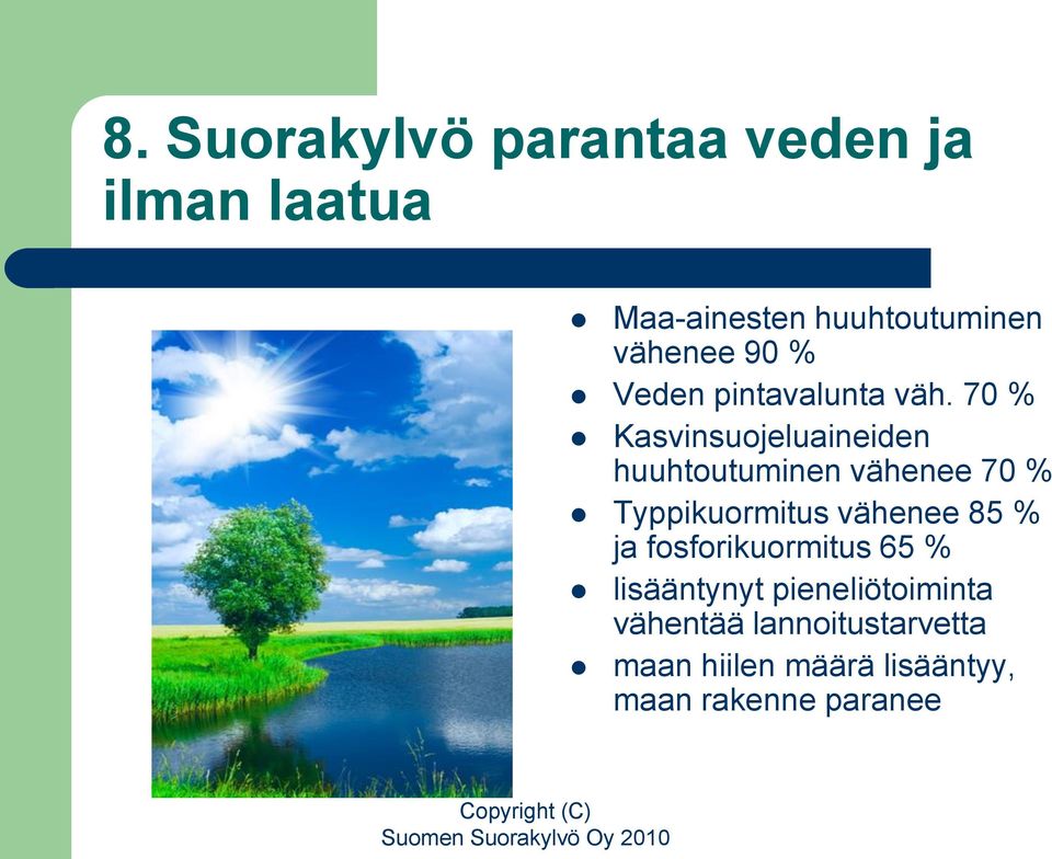 70 % Kasvinsuojeluaineiden huuhtoutuminen vähenee 70 % Typpikuormitus vähenee 85