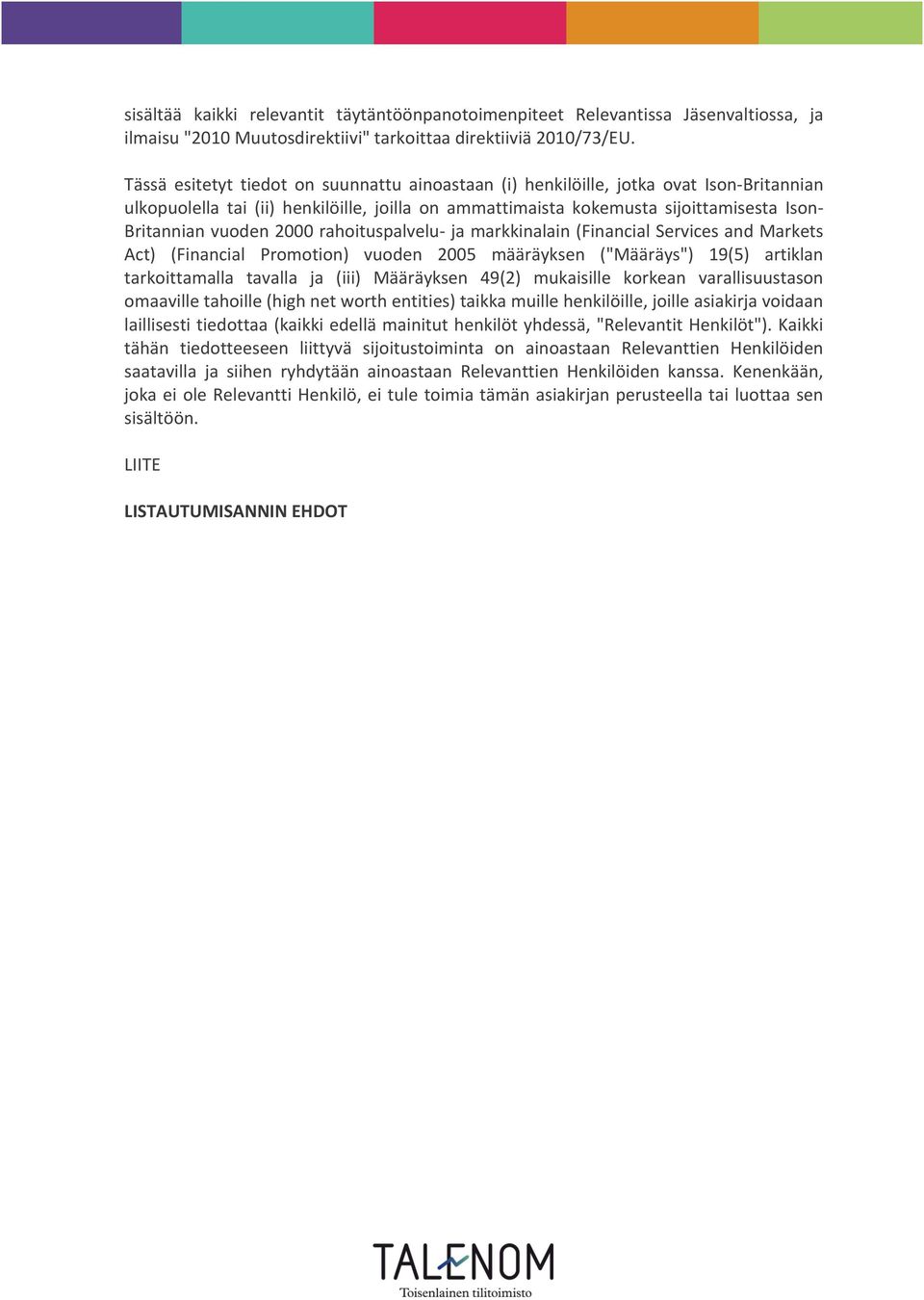 2000 rahoituspalvelu- ja markkinalain (Financial Services and Markets Act) (Financial Promotion) vuoden 2005 määräyksen ("Määräys") 19(5) artiklan tarkoittamalla tavalla ja (iii) Määräyksen 49(2)