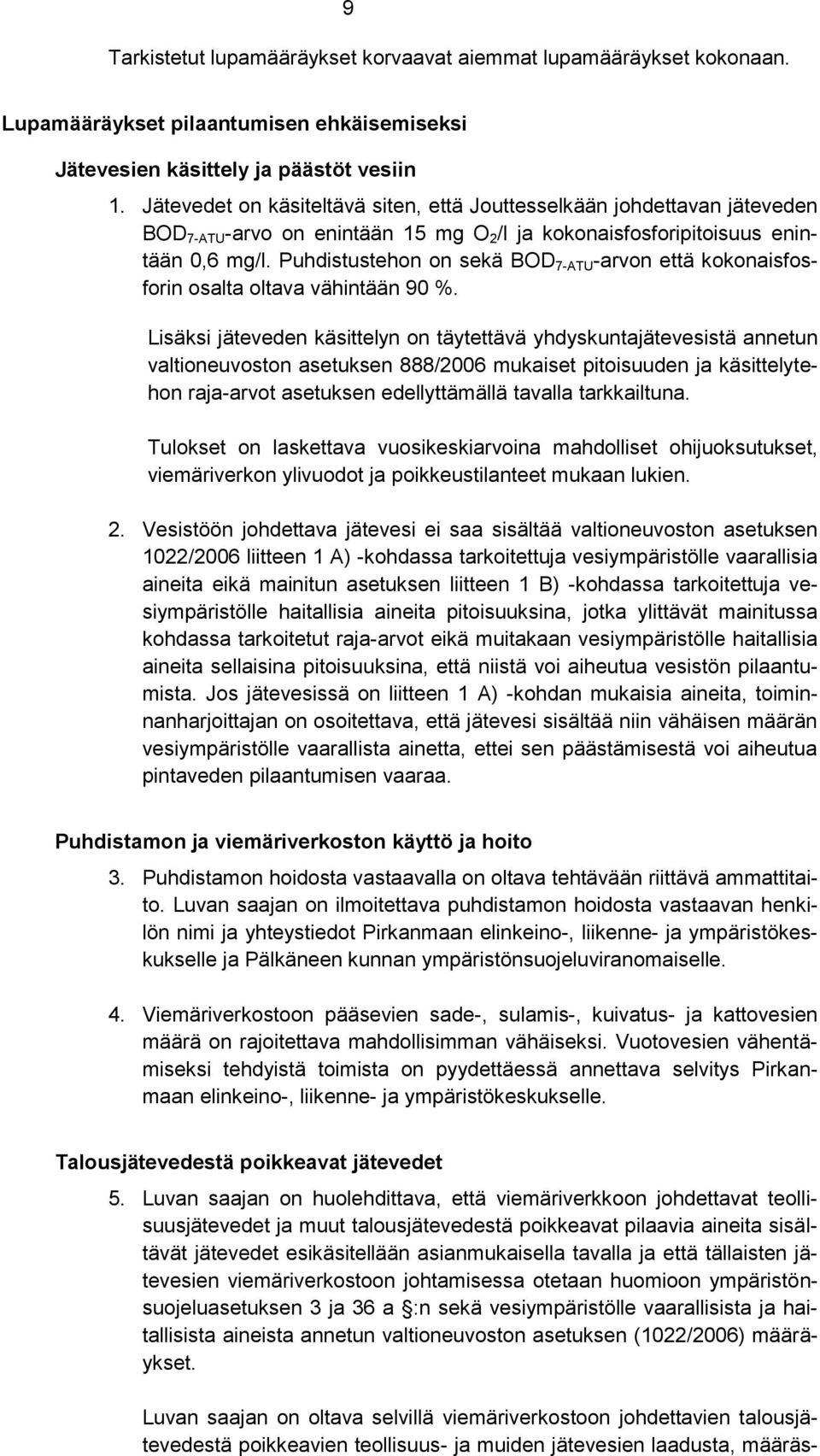 Puhdistustehon on sekä BOD 7-ATU -arvon että kokonaisfosforin osalta oltava vähintään 90 %.