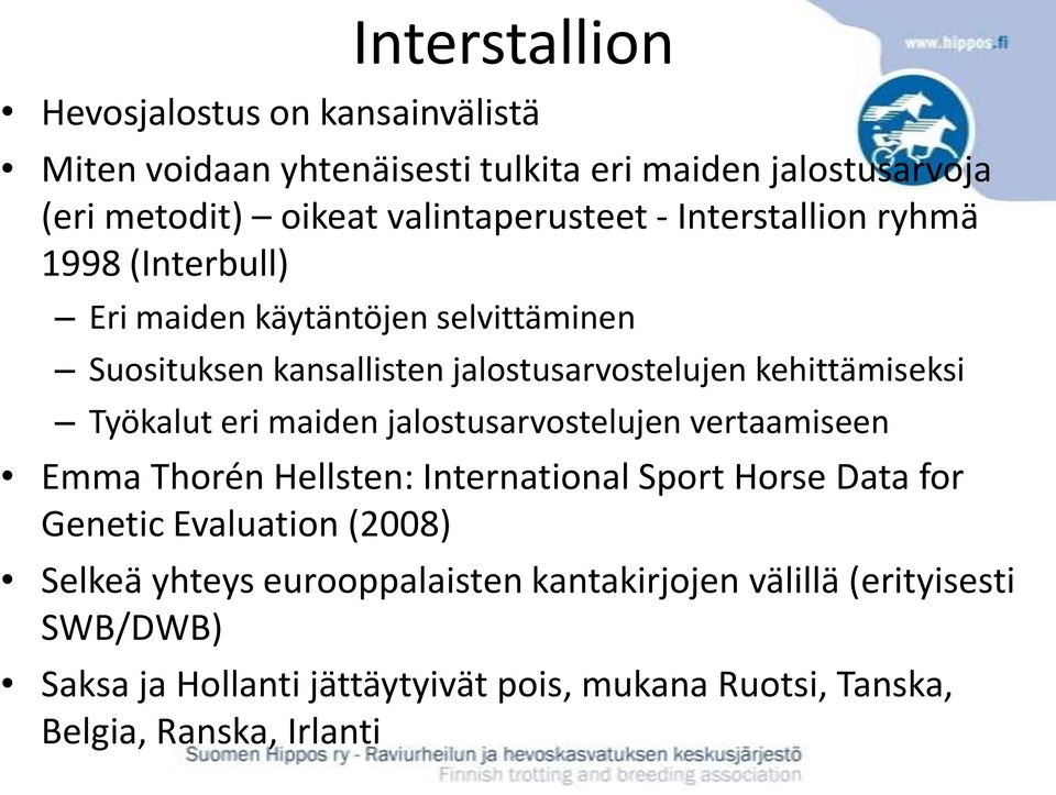 kehittämiseksi Työkalut eri maiden jalostusarvostelujen vertaamiseen Emma Thorén Hellsten: International Sport Horse Data for Genetic