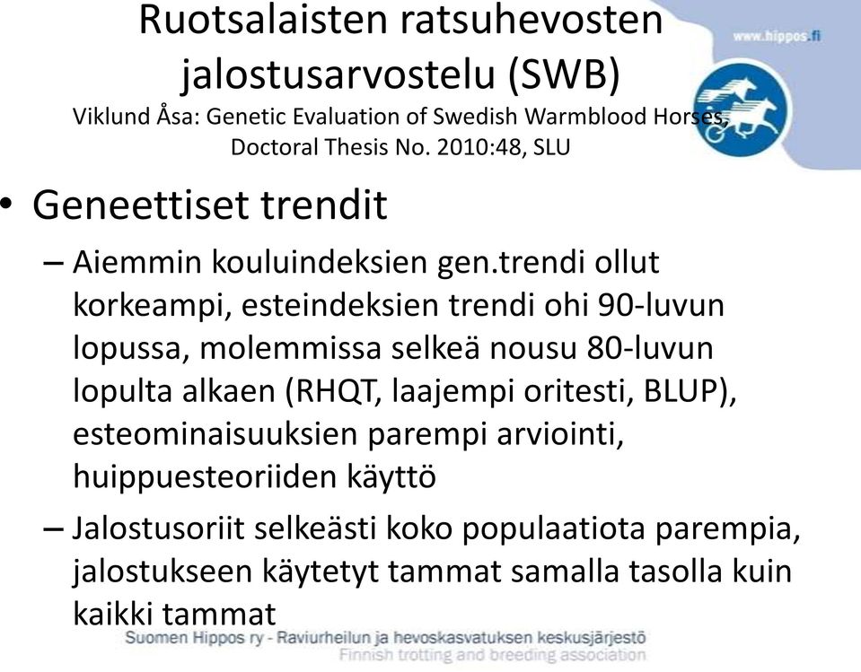 trendi ollut korkeampi, esteindeksien trendi ohi 90-luvun lopussa, molemmissa selkeä nousu 80-luvun lopulta alkaen (RHQT,