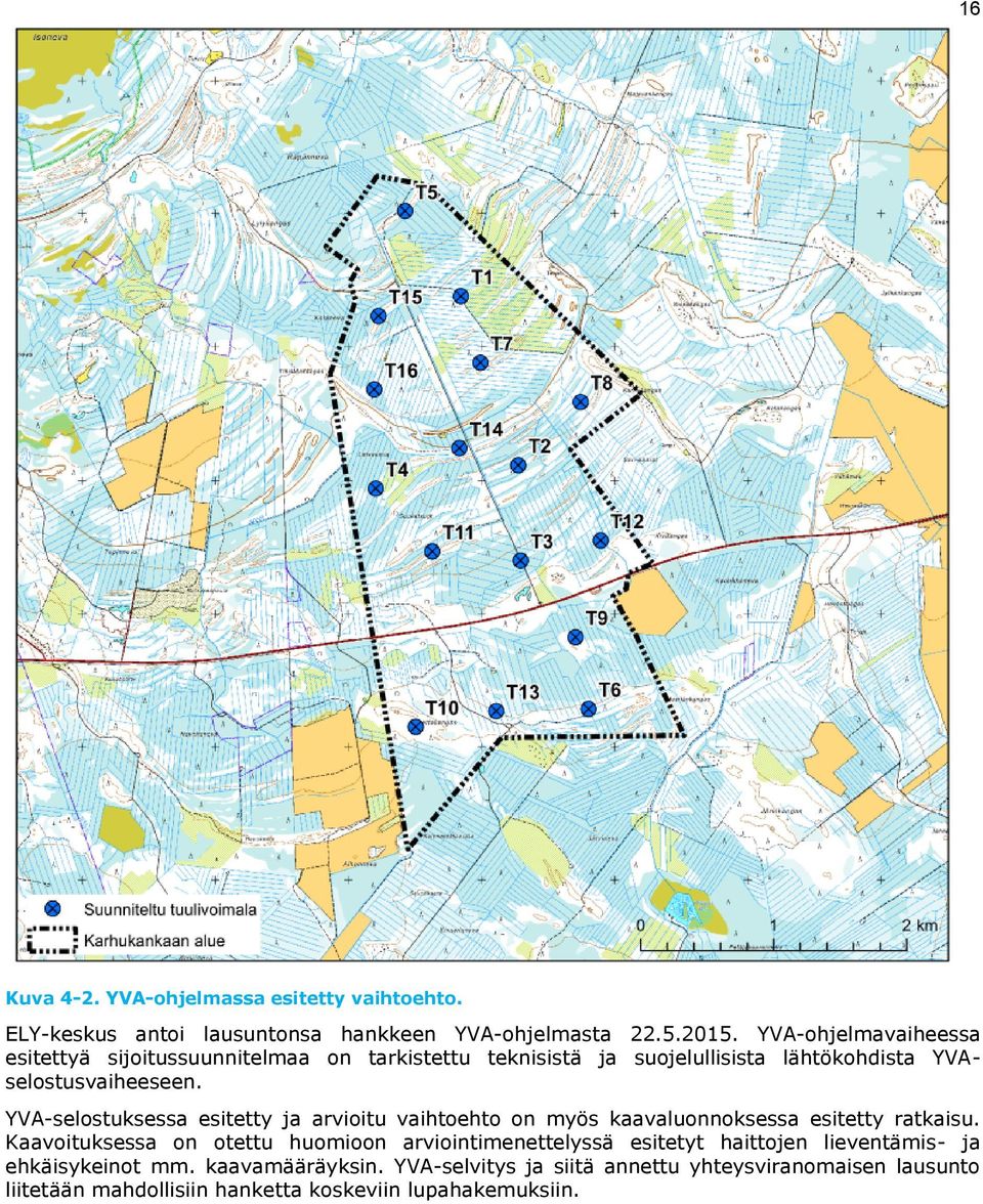 YVA-selostuksessa esitetty ja arvioitu vaihtoehto on myös kaavaluonnoksessa esitetty ratkaisu.