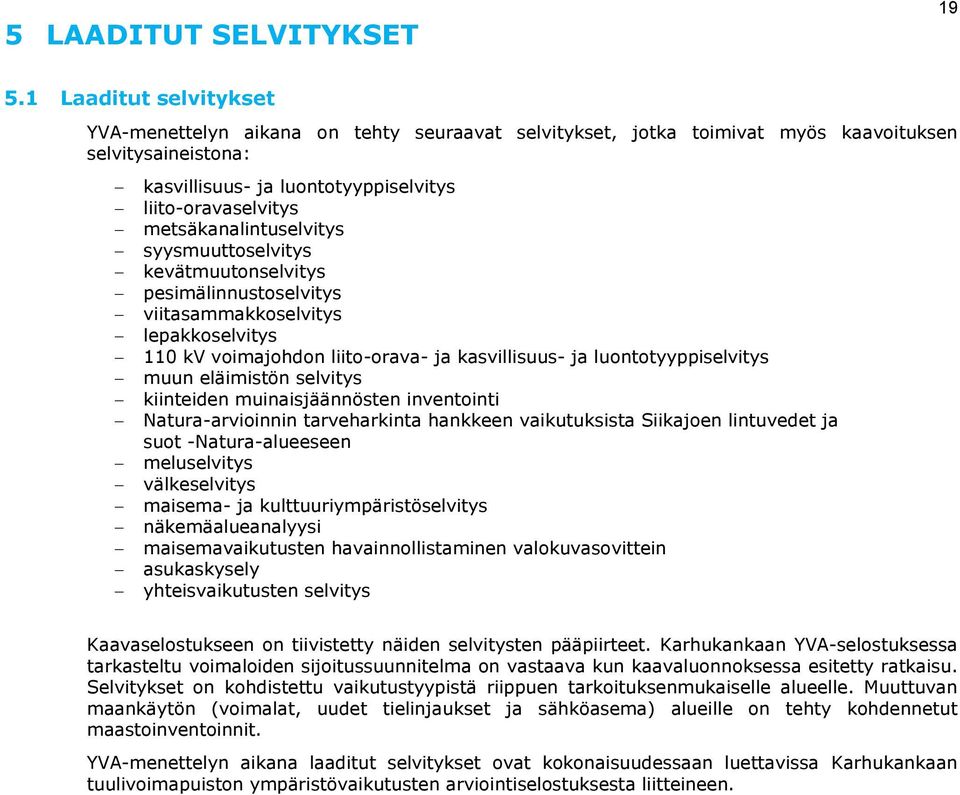 metsäkanalintuselvitys syysmuuttoselvitys kevätmuutonselvitys pesimälinnustoselvitys viitasammakkoselvitys lepakkoselvitys 110 kv voimajohdon liito-orava- ja kasvillisuus- ja luontotyyppiselvitys