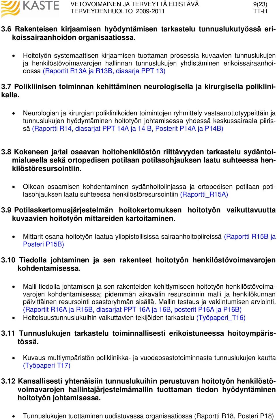 PPT 13) 3.7 Polikliinisen toiminnan kehittäminen neurologisella ja kirurgisella poliklinikalla.