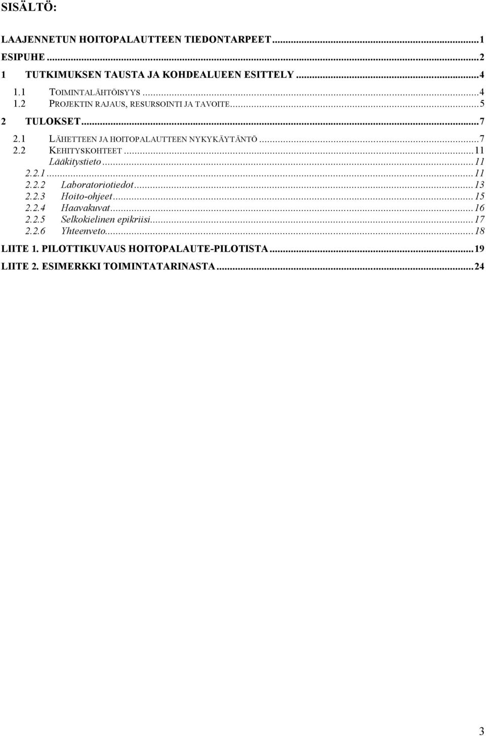 ..7 2.2 KEHITYSKOHTEET...11 Lääkitystieto...11 2.2.1...11 2.2.2 Laboratoriotiedot...13 2.2.3 Hoito-ohjeet...15 2.2.4 Haavakuvat...16 2.