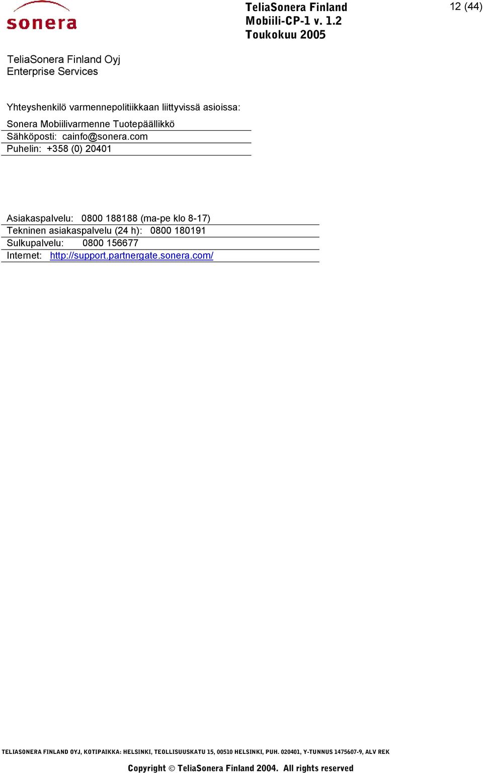 com Puhelin: +358 (0) 20401 Asiakaspalvelu: 0800 188188 (ma-pe klo 8-17)