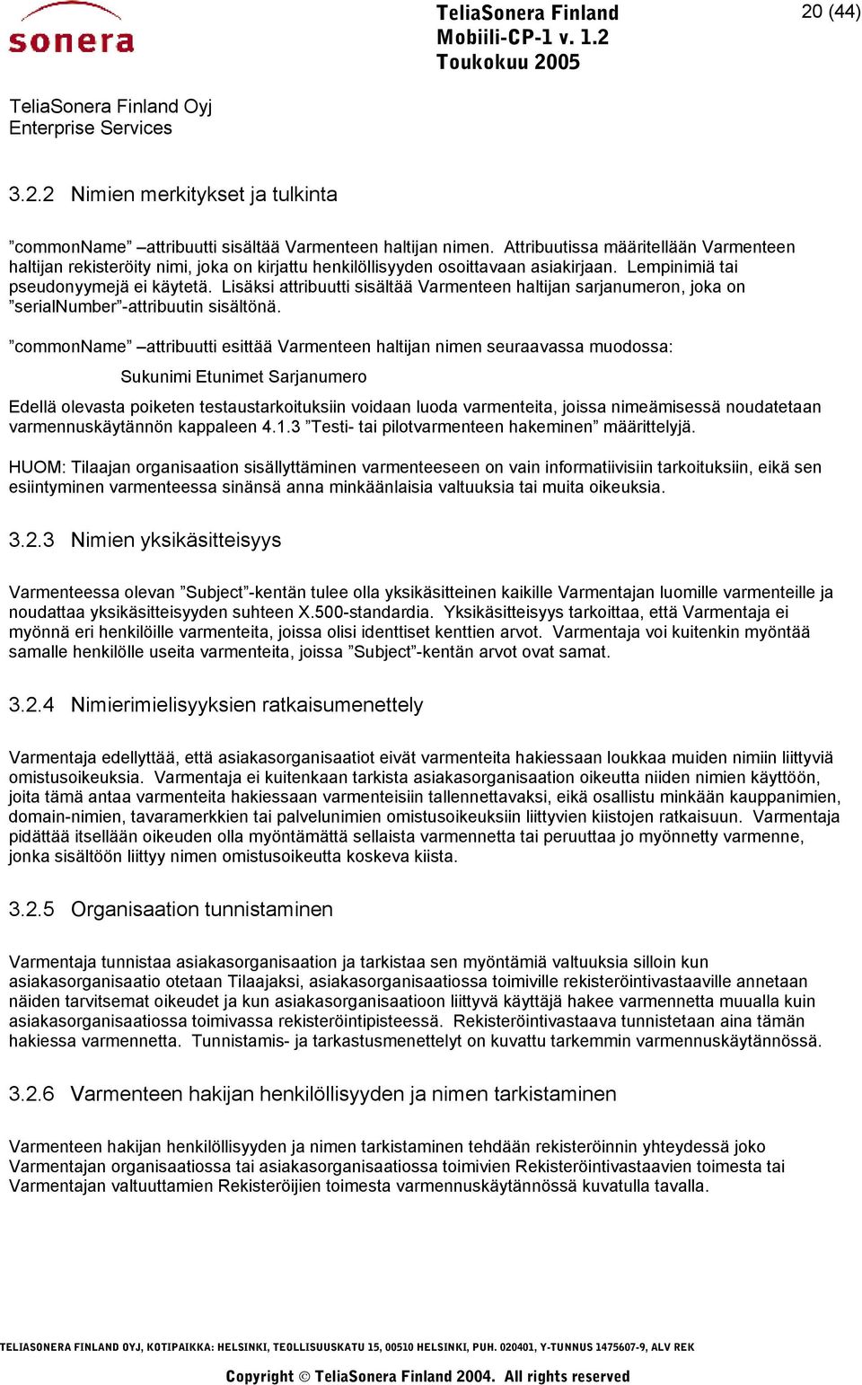 Lisäksi attribuutti sisältää Varmenteen haltijan sarjanumeron, joka on serialnumber -attribuutin sisältönä.