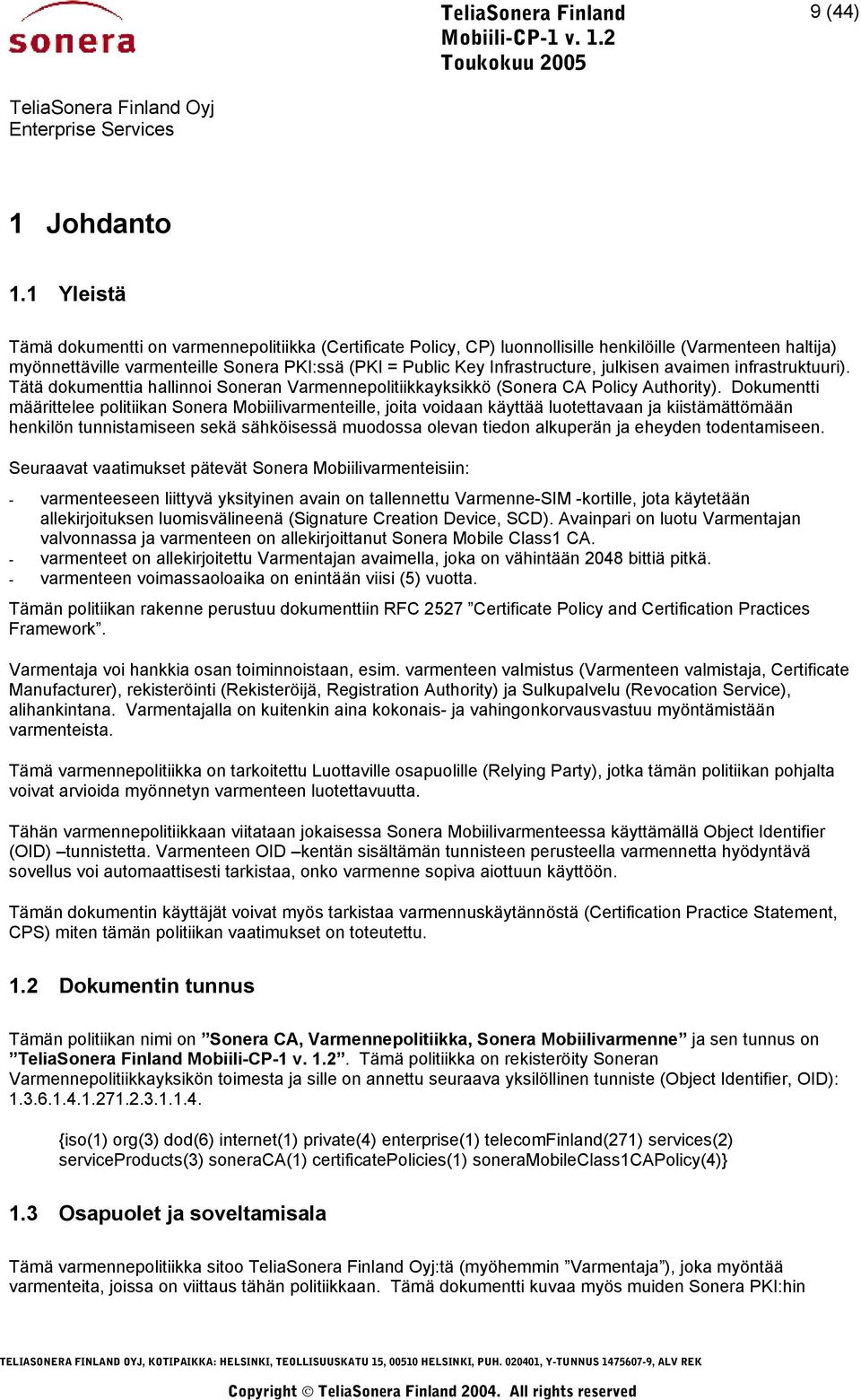 julkisen avaimen infrastruktuuri). Tätä dokumenttia hallinnoi Soneran Varmennepolitiikkayksikkö (Sonera CA Policy Authority).
