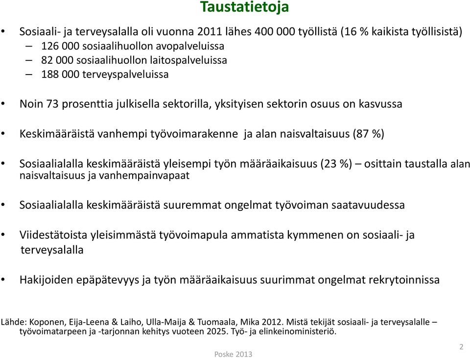 keskimääräistä yleisempi työn määräaikaisuus (23 %) osittain taustalla alan naisvaltaisuus javanhempainvapaat Sosiaalialalla keskimääräistä suuremmat ongelmat työvoiman saatavuudessa Viidestätoista