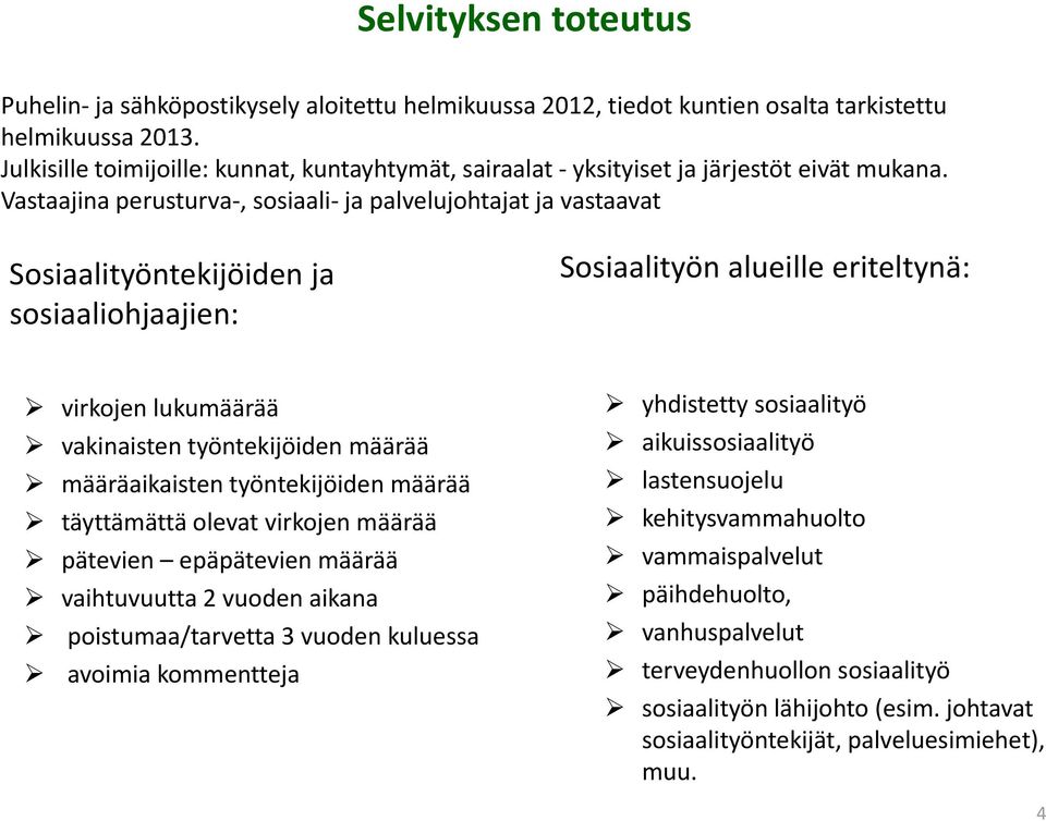 Vastaajina perusturva, sosiaali ja palvelujohtajat ja vastaavat Sosiaalityöntekijöiden ja sosiaaliohjaajien: Sosiaalityön alueille eriteltynä: virkojenlukumäärää vakinaisten työntekijöiden määrää