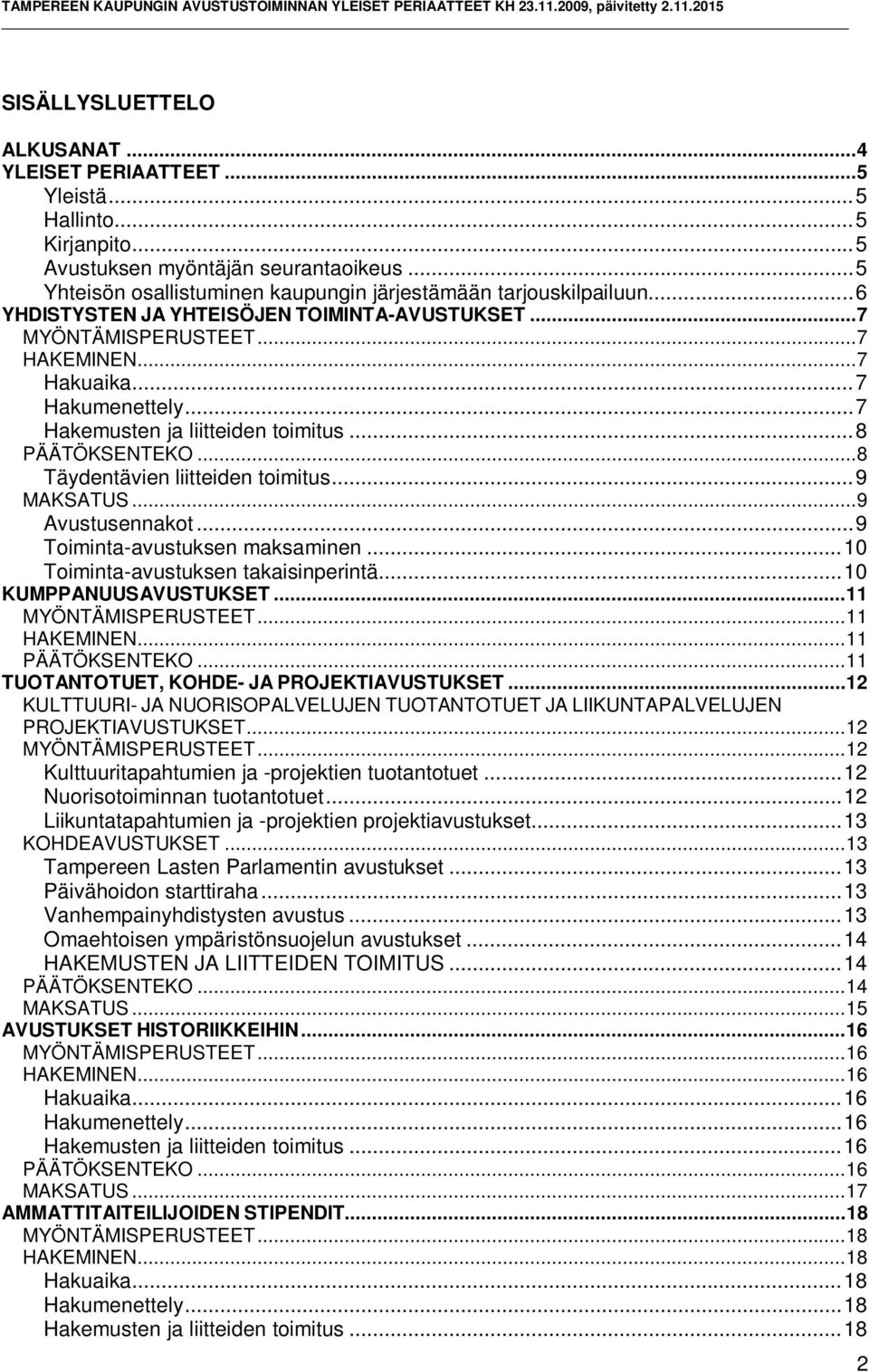 .. 7 Hakemusten ja liitteiden toimitus... 8 PÄÄTÖKSENTEKO... 8 Täydentävien liitteiden toimitus... 9 MAKSATUS... 9 Avustusennakot... 9 Toiminta-avustuksen maksaminen.