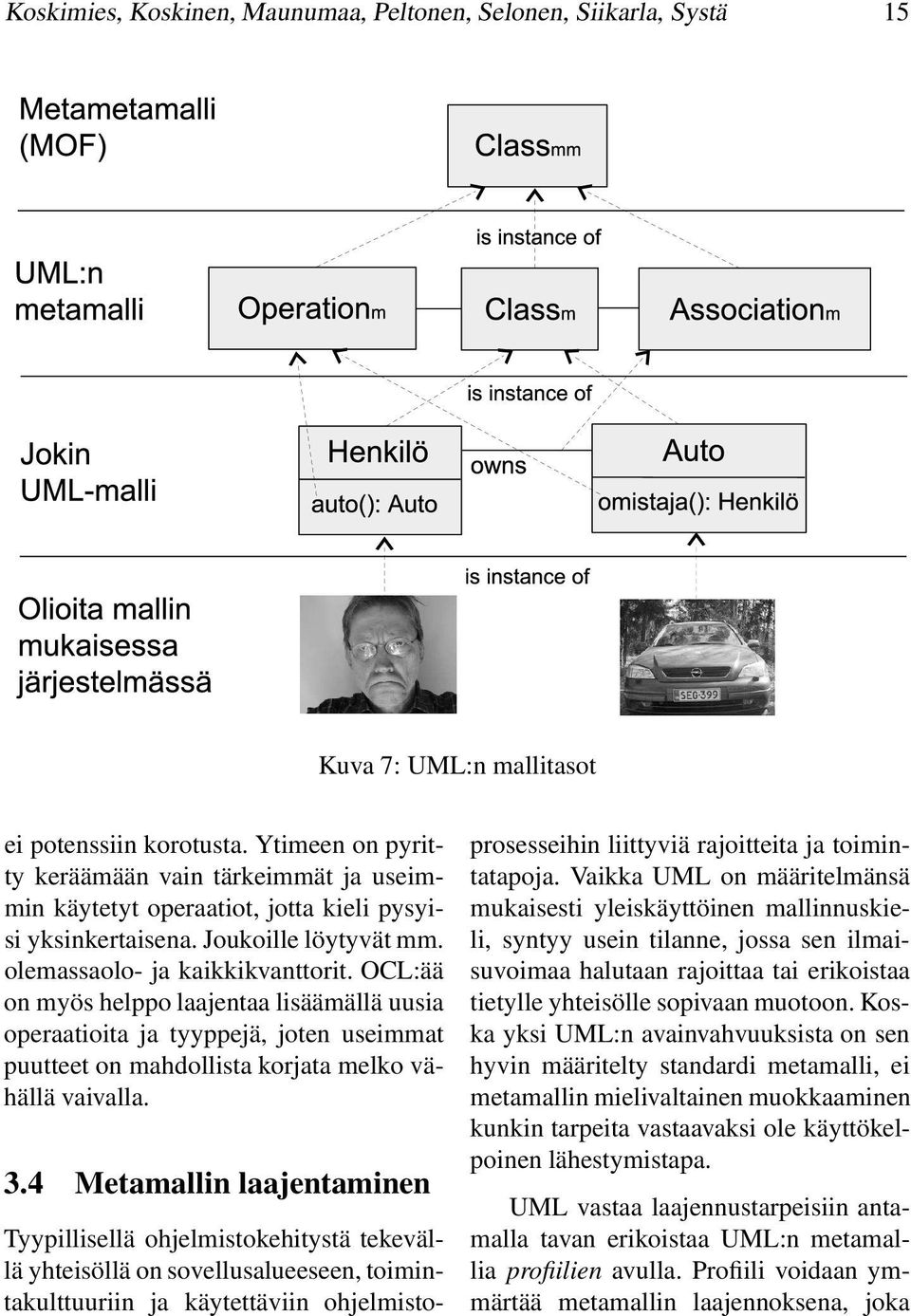 OCL:ää on myös helppo laajentaa lisäämällä uusia operaatioita ja tyyppejä, joten useimmat puutteet on mahdollista korjata melko vähällä vaivalla. 3.