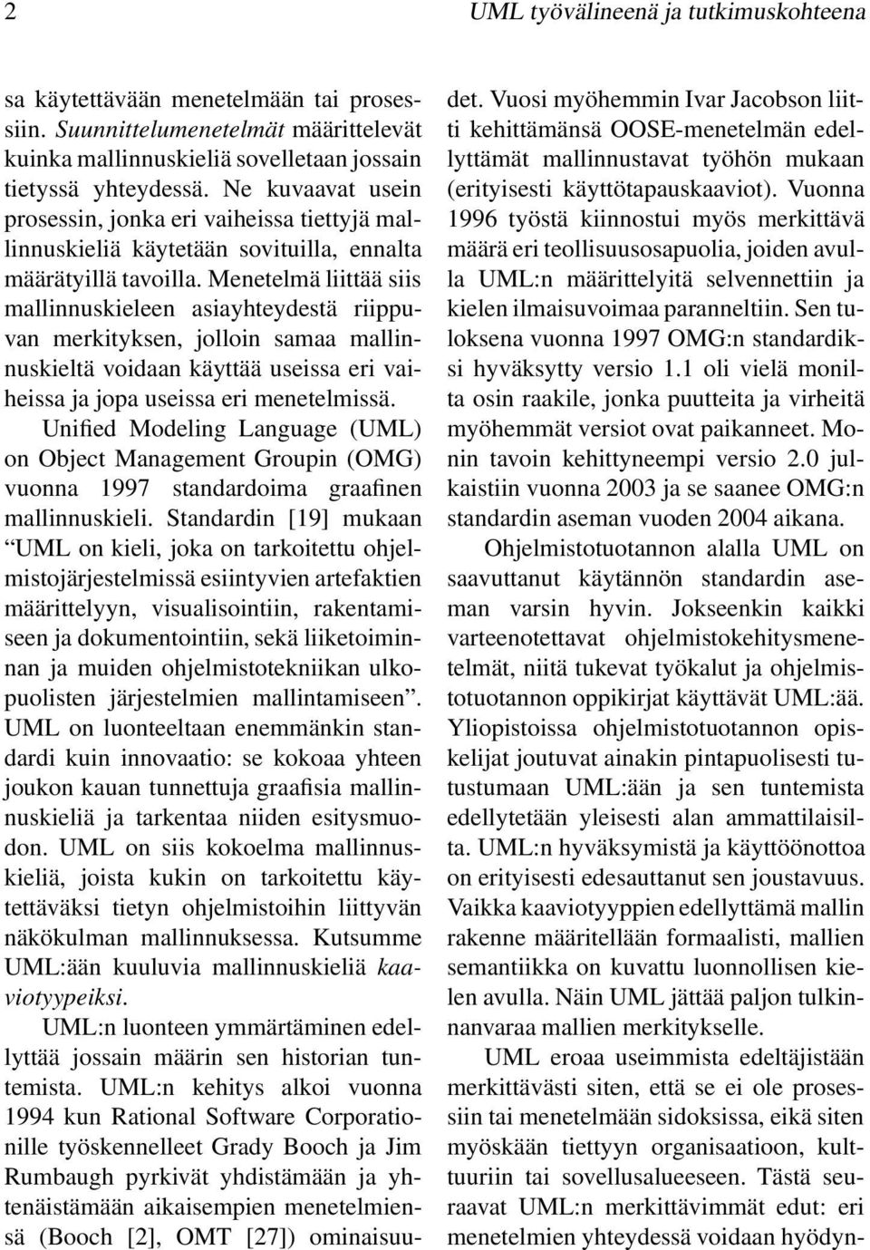 Menetelmä liittää siis mallinnuskieleen asiayhteydestä riippuvan merkityksen, jolloin samaa mallinnuskieltä voidaan käyttää useissa eri vaiheissa ja jopa useissa eri menetelmissä.
