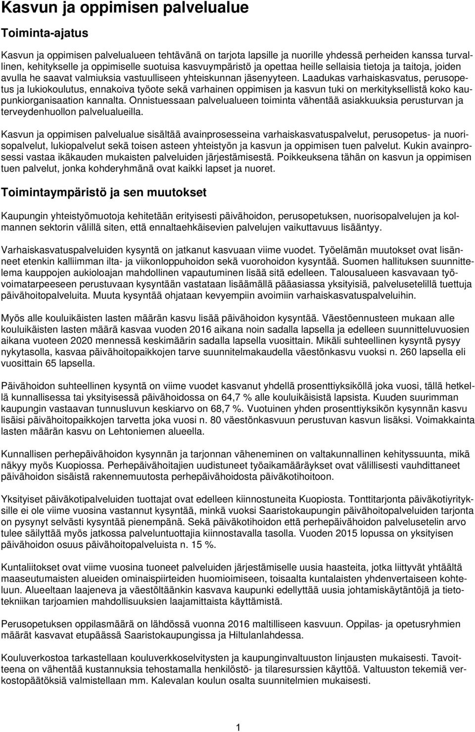 Laadukas varhaiskasvatus, perusopetus ja lukiokoulutus, ennakoiva työote sekä varhainen oppimisen ja kasvun tuki on merkityksellistä koko kaupunkiorganisaation kannalta.