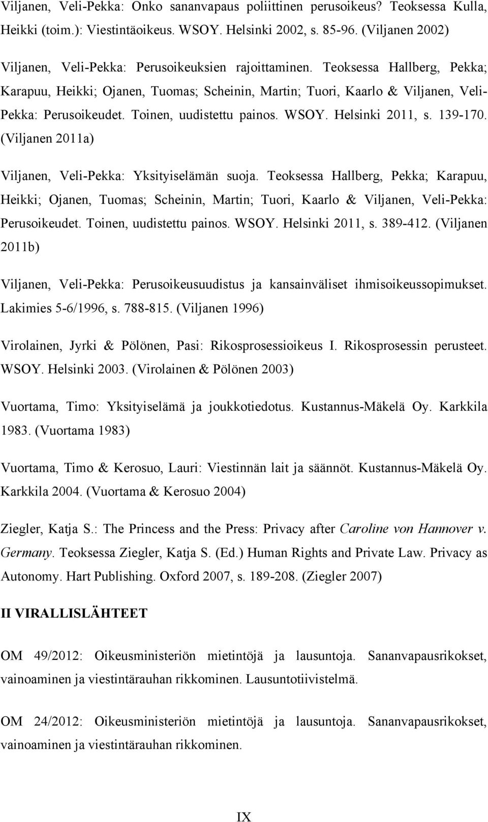 Toinen, uudistettu painos. WSOY. Helsinki 2011, s. 139-170. (Viljanen 2011a) Viljanen, Veli-Pekka: Yksityiselämän suoja.