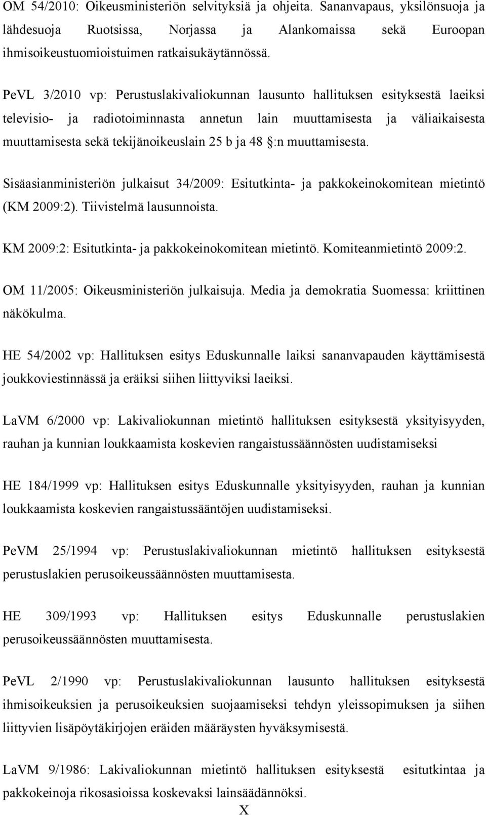 ja 48 :n muuttamisesta. Sisäasianministeriön julkaisut 34/2009: Esitutkinta- ja pakkokeinokomitean mietintö (KM 2009:2). Tiivistelmä lausunnoista.