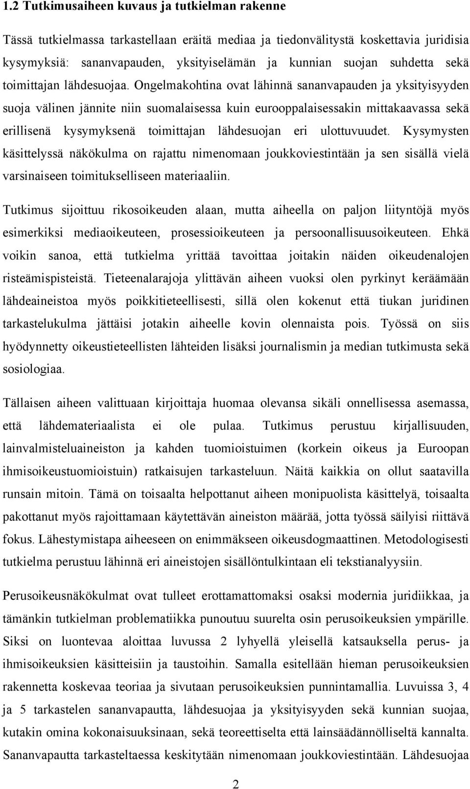 Ongelmakohtina ovat lähinnä sananvapauden ja yksityisyyden suoja välinen jännite niin suomalaisessa kuin eurooppalaisessakin mittakaavassa sekä erillisenä kysymyksenä toimittajan lähdesuojan eri