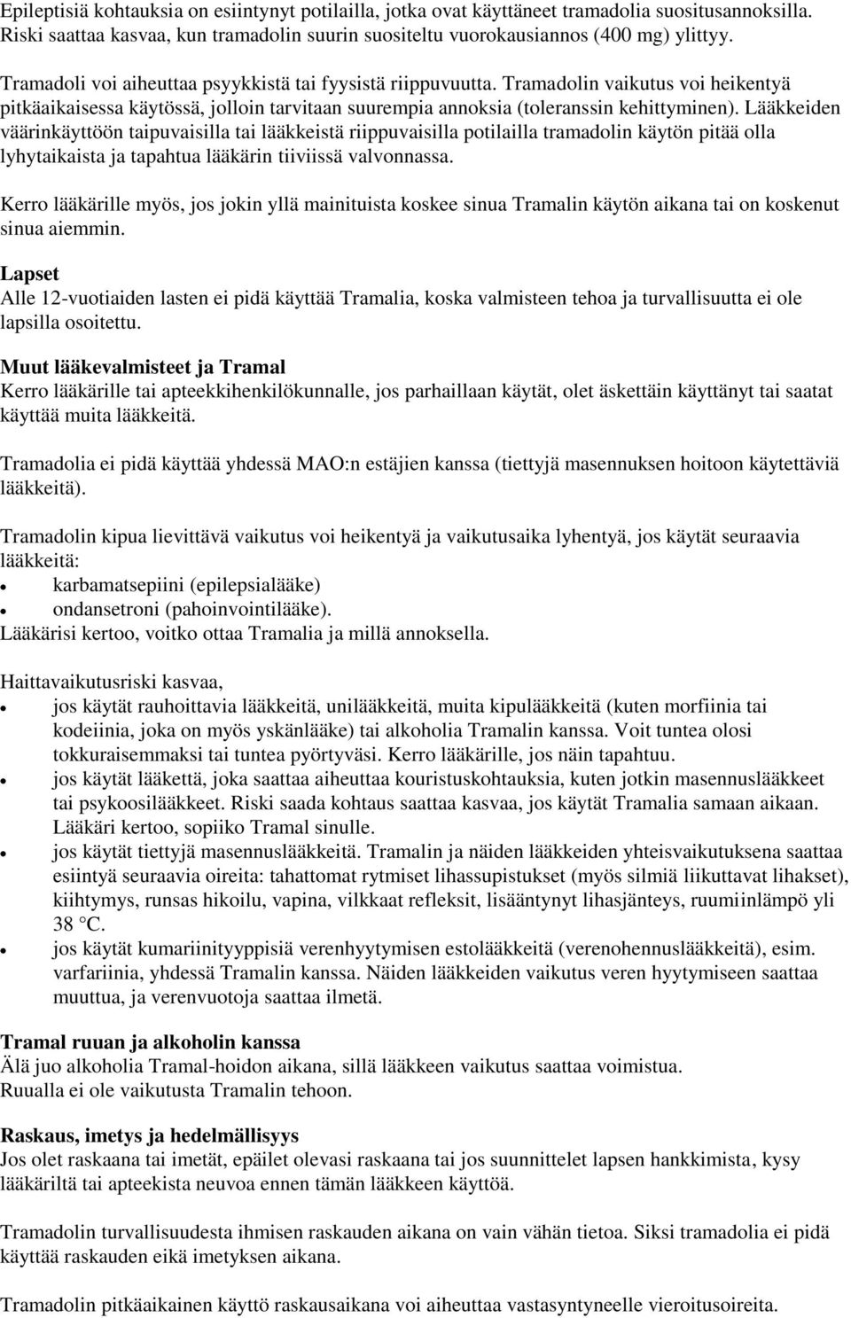 Lääkkeiden väärinkäyttöön taipuvaisilla tai lääkkeistä riippuvaisilla potilailla tramadolin käytön pitää olla lyhytaikaista ja tapahtua lääkärin tiiviissä valvonnassa.