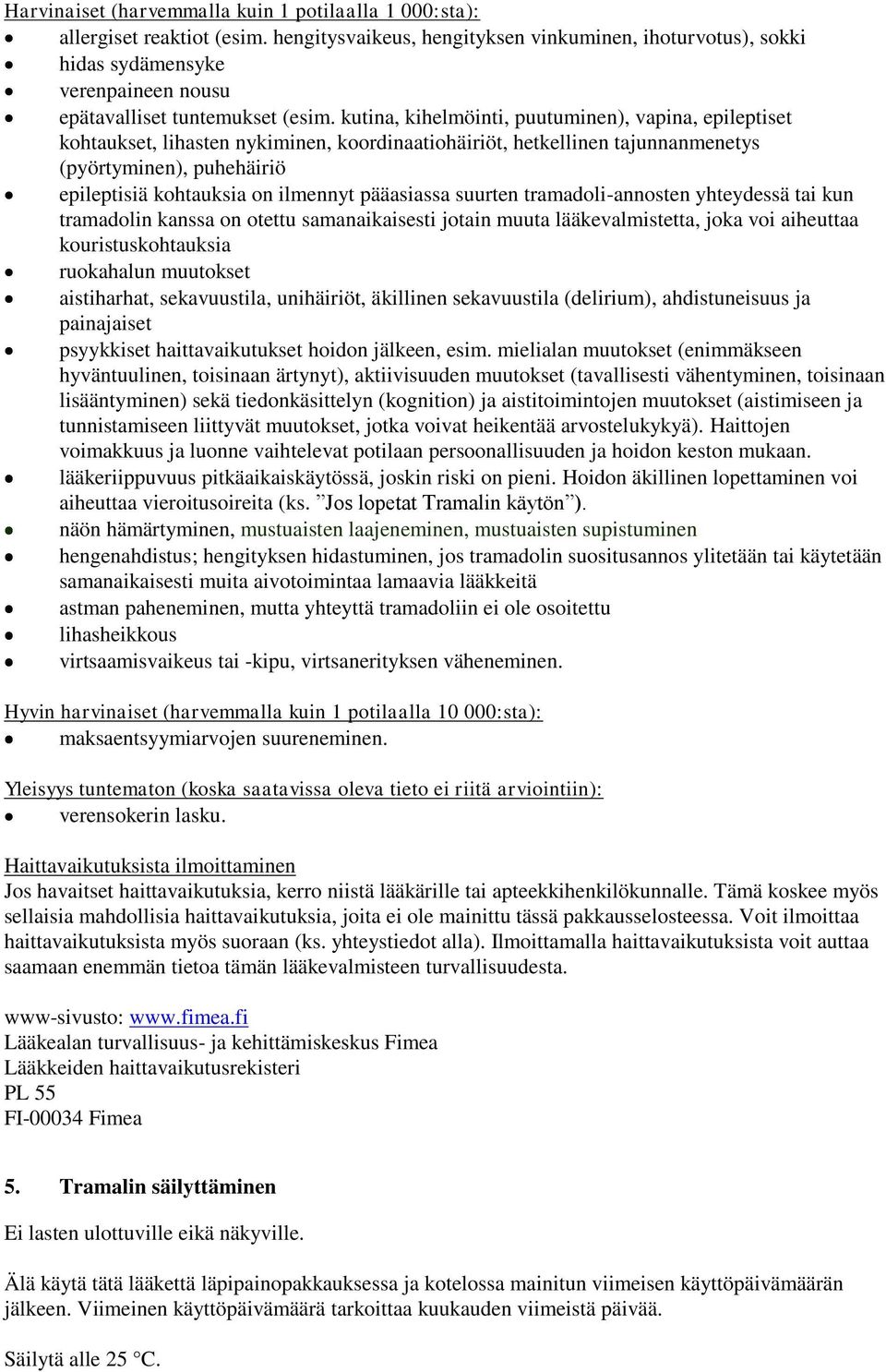 kutina, kihelmöinti, puutuminen), vapina, epileptiset kohtaukset, lihasten nykiminen, koordinaatiohäiriöt, hetkellinen tajunnanmenetys (pyörtyminen), puhehäiriö epileptisiä kohtauksia on ilmennyt