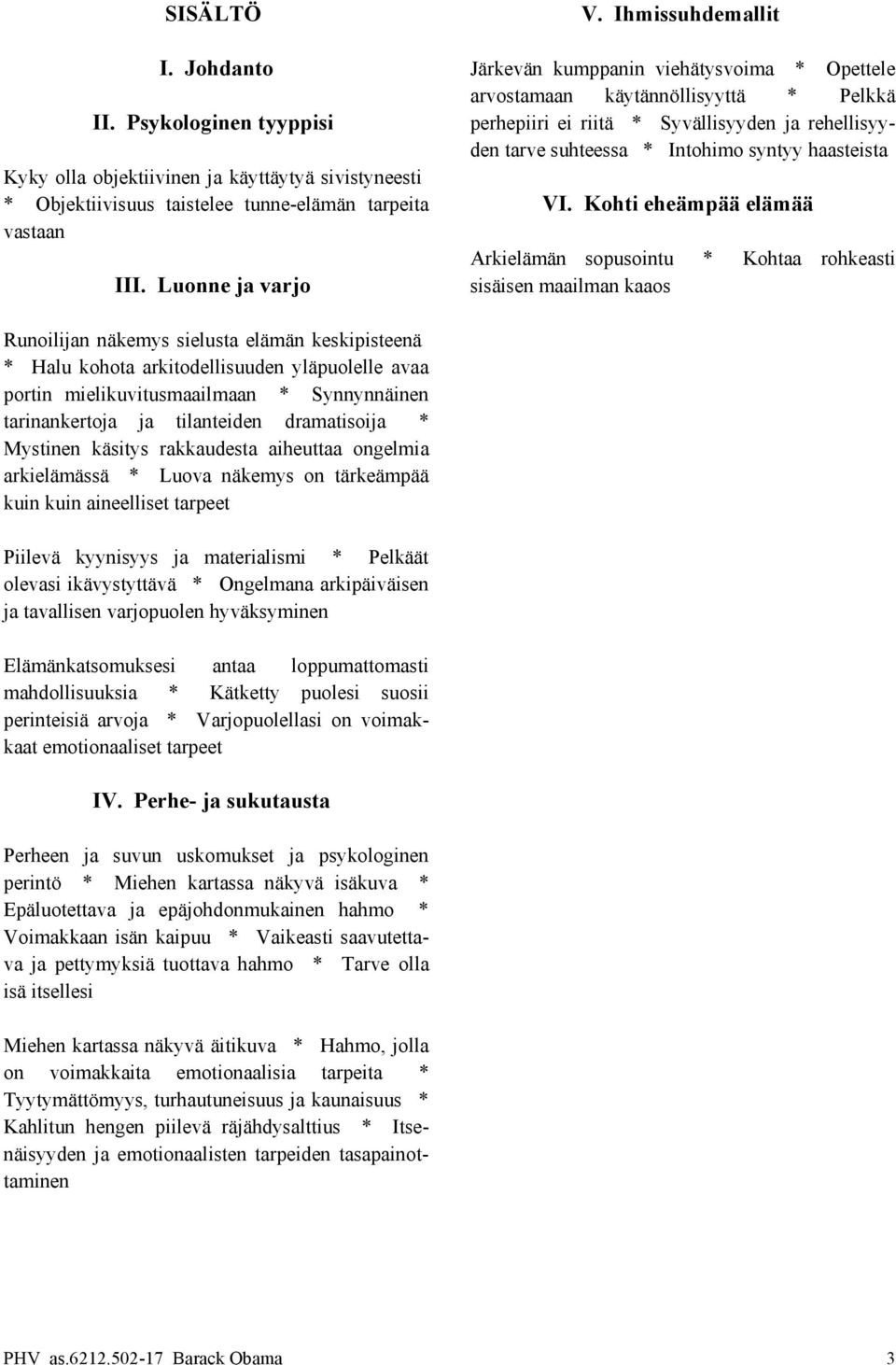 tunne-elämän tarpeita VI. Kohti eheämpää elämää vastaan Arkielämän sopusointu * Kohtaa rohkeasti III.