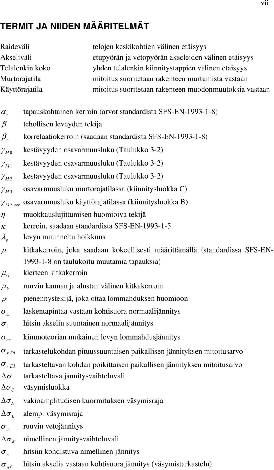 standardista SFS-EN-1993-1-8) tehollisen leveyden tekijä korrelaatiokerroin (saadaan standardista SFS-EN-1993-1-8) γ M 0 kestävyyden osavarmuusluku (Taulukko 3-) γ M 1 kestävyyden osavarmuusluku