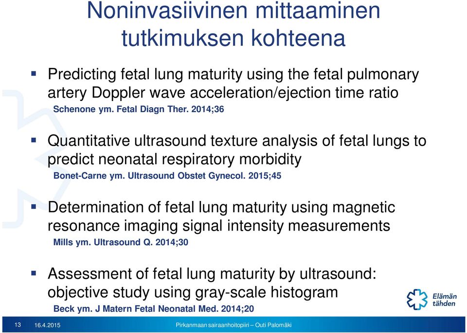 Ultrasound Obstet Gynecol. 2015;45 Determination of fetal lung maturity using magnetic resonance imaging signal intensity measurements Mills ym. Ultrasound Q.