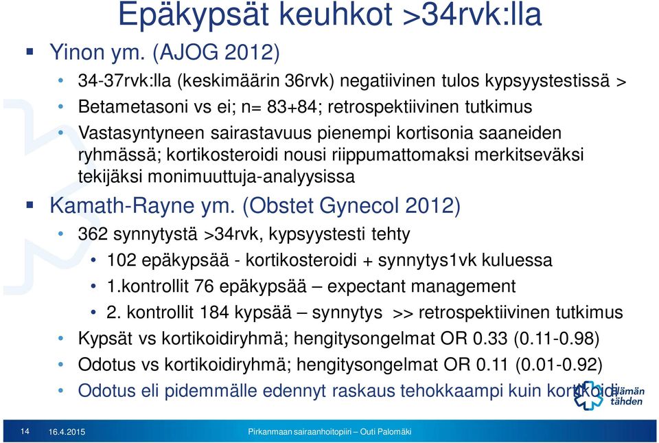 ryhmässä; kortikosteroidi nousi riippumattomaksi merkitseväksi tekijäksi monimuuttuja-analyysissa Kamath-Rayne ym.
