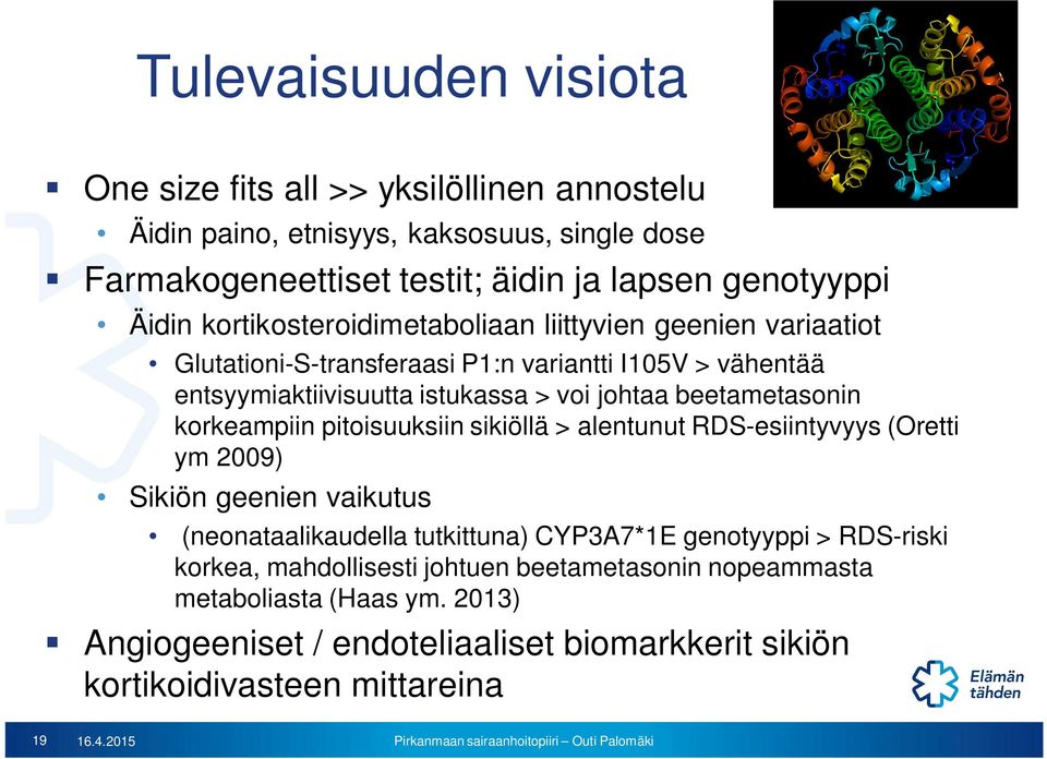 beetametasonin korkeampiin pitoisuuksiin sikiöllä > alentunut RDS-esiintyvyys (Oretti ym 2009) Sikiön geenien vaikutus (neonataalikaudella tutkittuna) CYP3A7*1E genotyyppi >