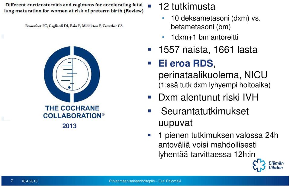 perinataalikuolema, NICU (1:ssä tutk dxm lyhyempi hoitoaika) Dxm alentunut riski IVH