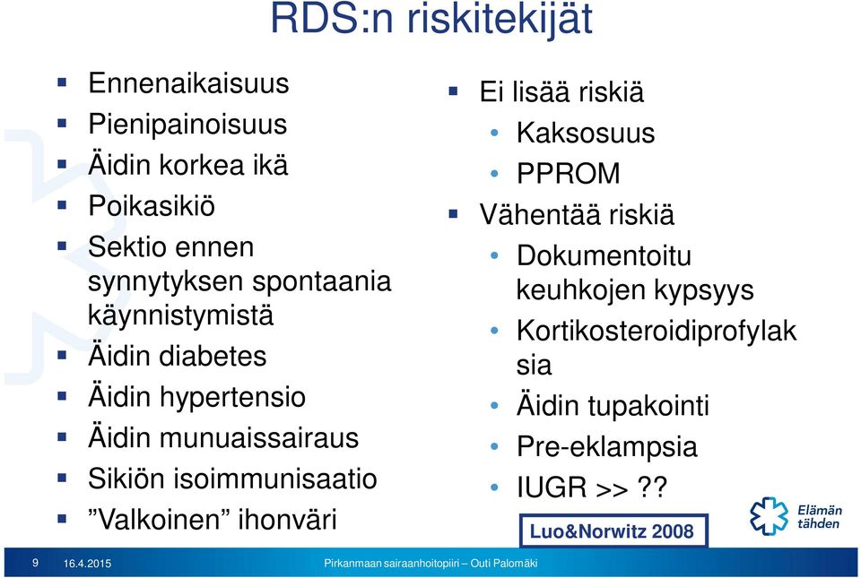 isoimmunisaatio Valkoinen ihonväri Ei lisää riskiä Kaksosuus PPROM Vähentää riskiä Dokumentoitu