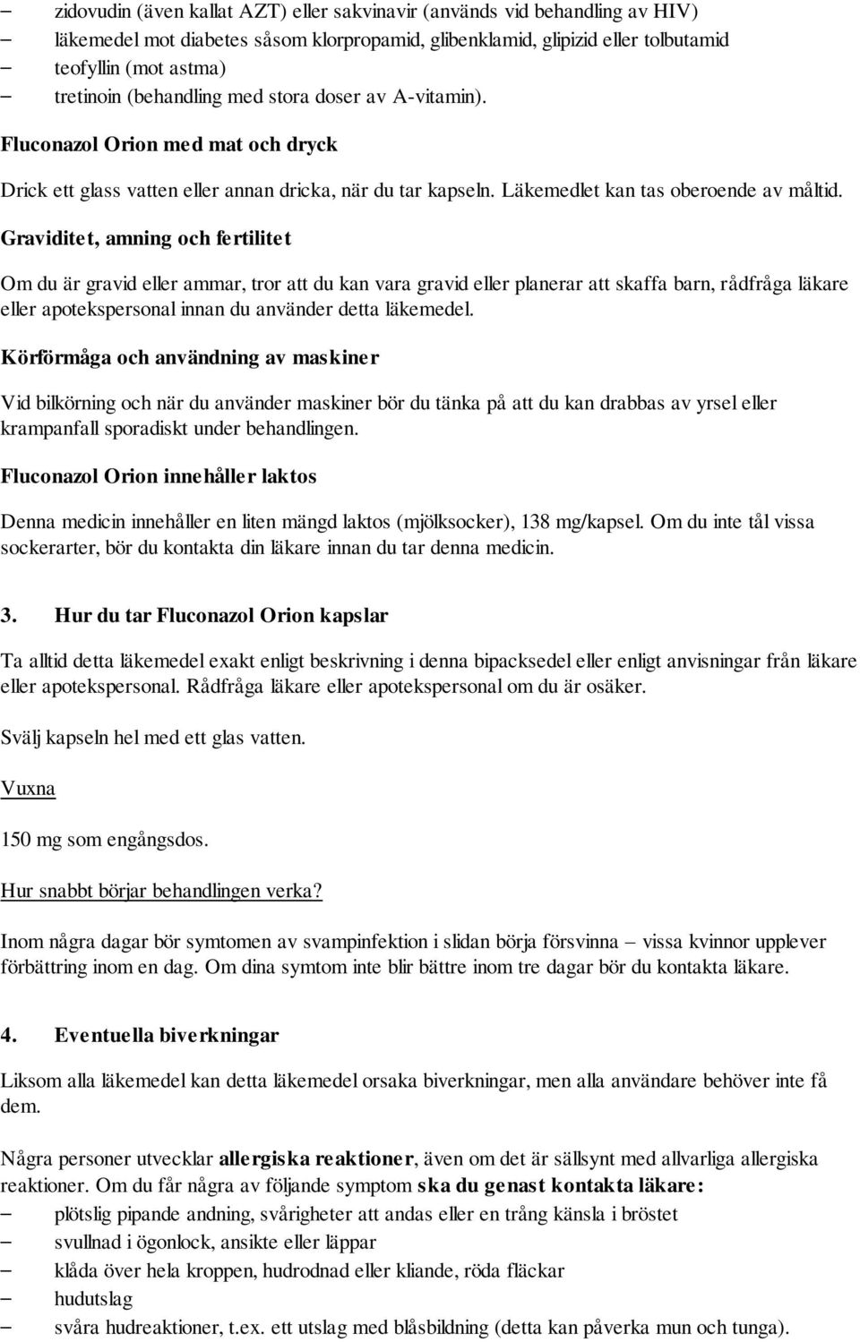 Graviditet, amning och fertilitet Om du är gravid eller ammar, tror att du kan vara gravid eller planerar att skaffa barn, rådfråga läkare eller apotekspersonal innan du använder detta läkemedel.