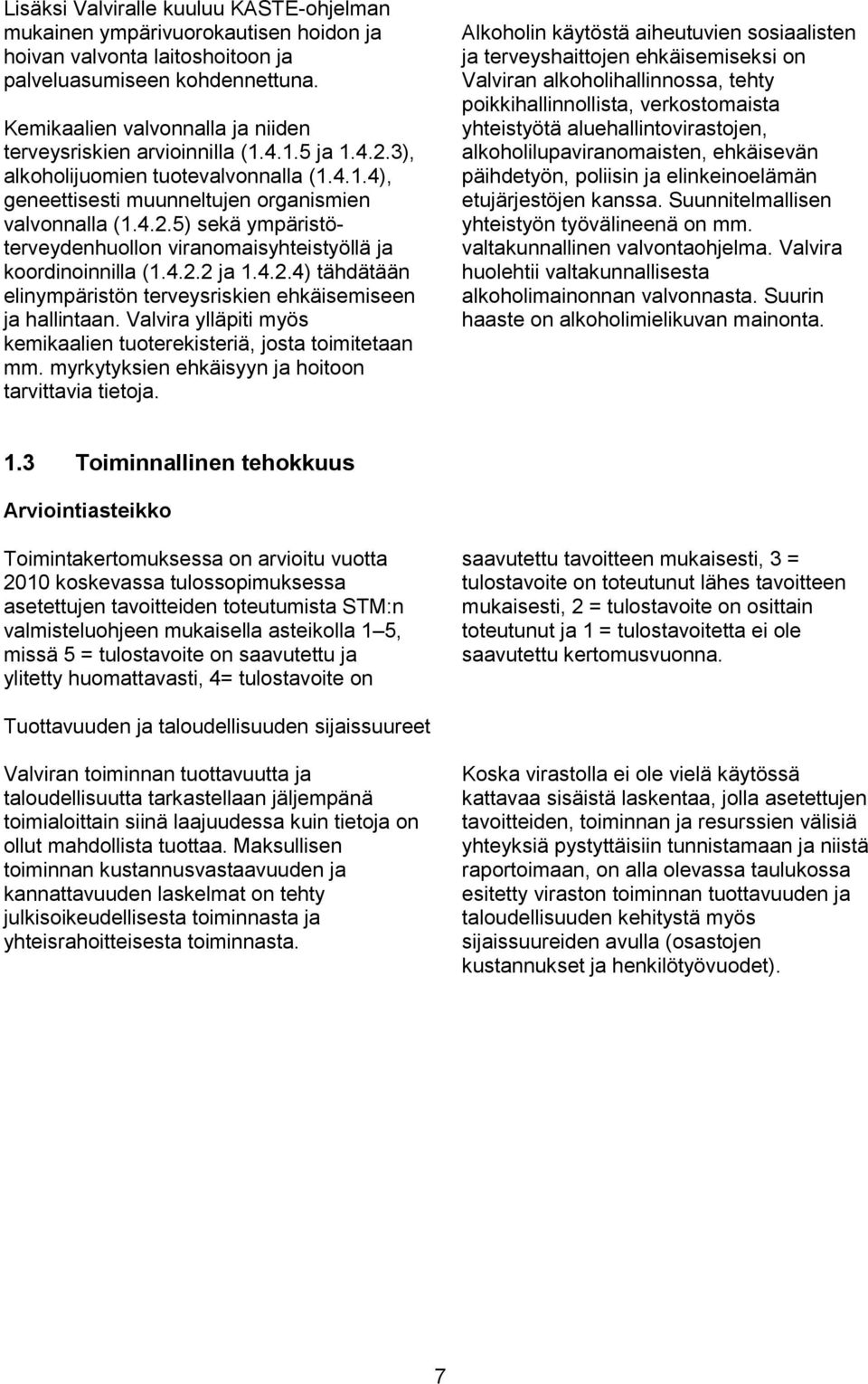 4.2.2 ja 1.4.2.4) tähdätään elinympäristön terveysriskien ehkäisemiseen ja hallintaan. Valvira ylläpiti myös kemikaalien tuoterekisteriä, josta toimitetaan mm.