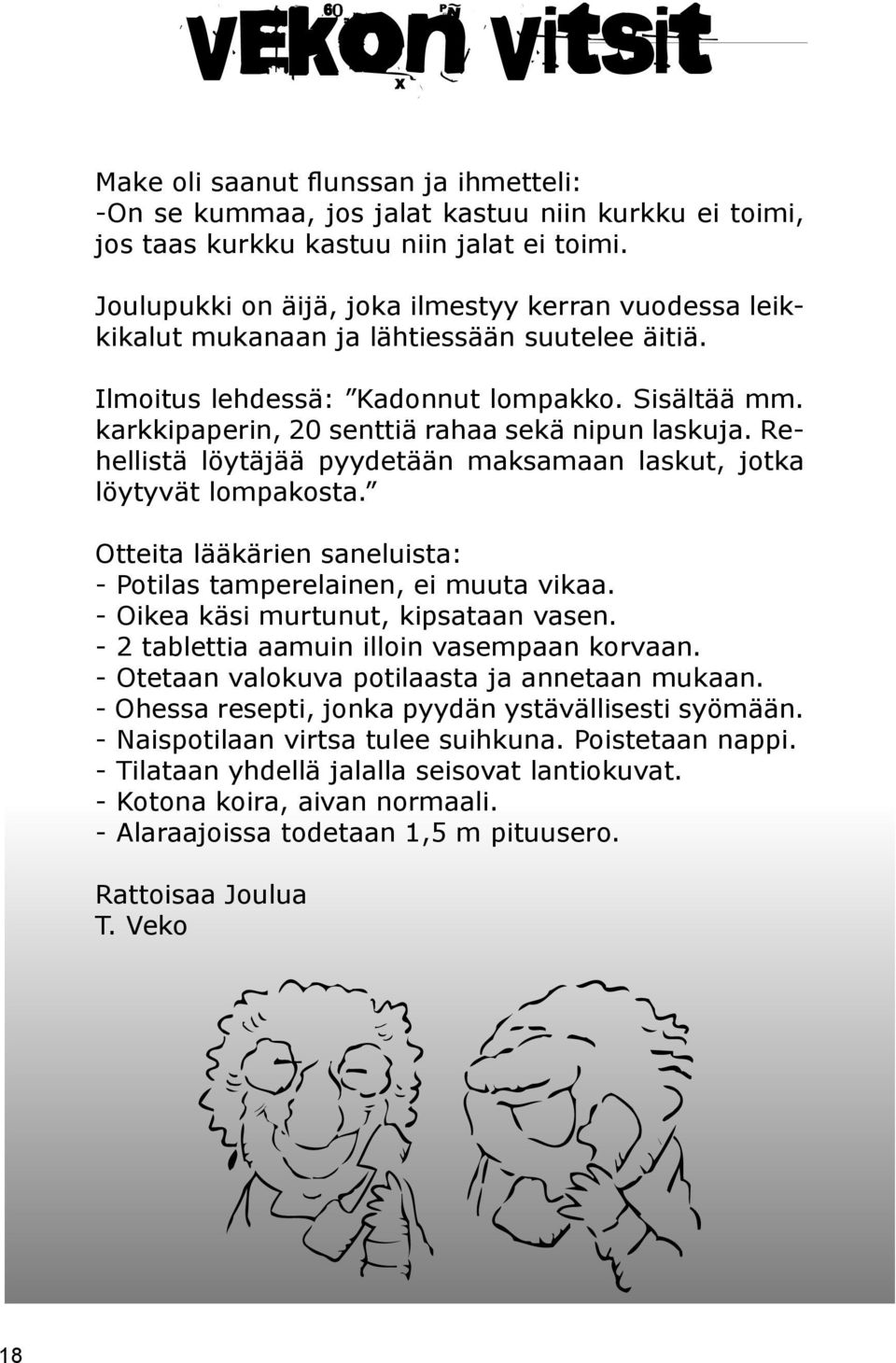 karkkipaperin, 20 senttiä rahaa sekä nipun laskuja. Rehellistä löytäjää pyydetään maksamaan laskut, jotka löytyvät lompakosta. Otteita lääkärien saneluista: - Potilas tamperelainen, ei muuta vikaa.