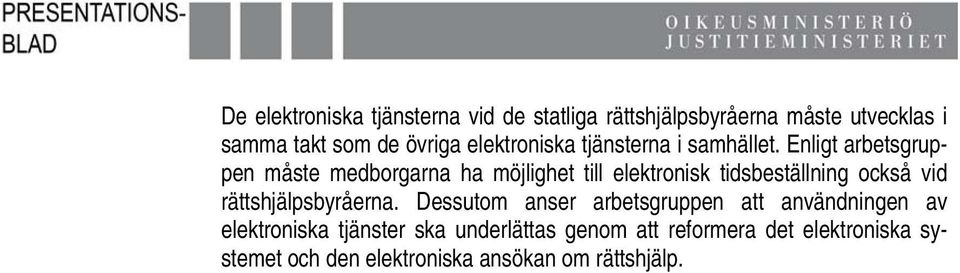 Enligt arbetsgruppen måste medborgarna ha möjlighet till elektronisk tidsbeställning också vid