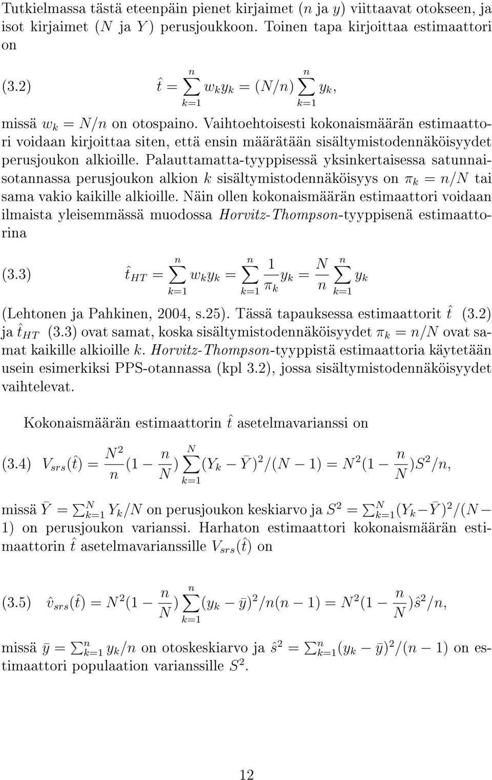 Vaihtoehtoisesti kokonaismäärän estimaattori voidaan kirjoittaa siten, että ensin määrätään sisältymistodennäköisyydet perusjoukon alkioille.