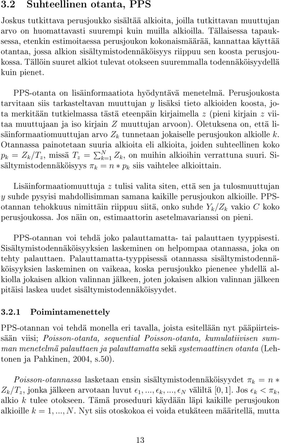 Tällöin suuret alkiot tulevat otokseen suuremmalla todennäköisyydellä kuin pienet. PPS-otanta on lisäinformaatiota hyödyntävä menetelmä.