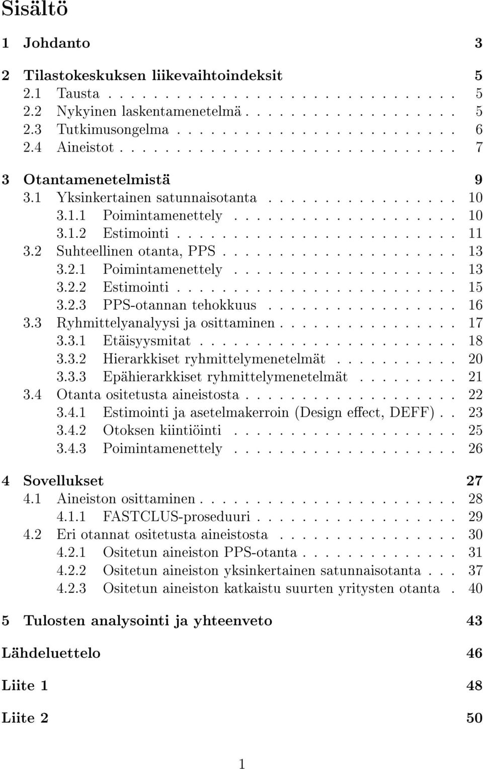 2 Suhteellinen otanta, PPS..................... 13 3.2.1 Poimintamenettely.................... 13 3.2.2 Estimointi......................... 15 3.2.3 PPS-otannan tehokkuus................. 16 3.