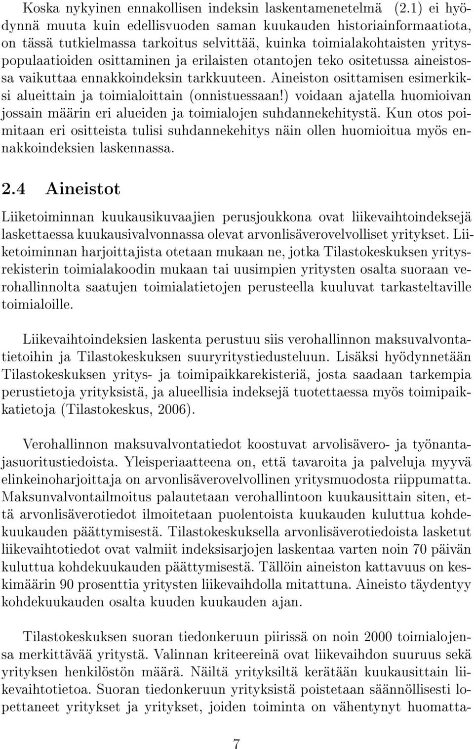 otantojen teko ositetussa aineistossa vaikuttaa ennakkoindeksin tarkkuuteen. Aineiston osittamisen esimerkiksi alueittain ja toimialoittain (onnistuessaan!