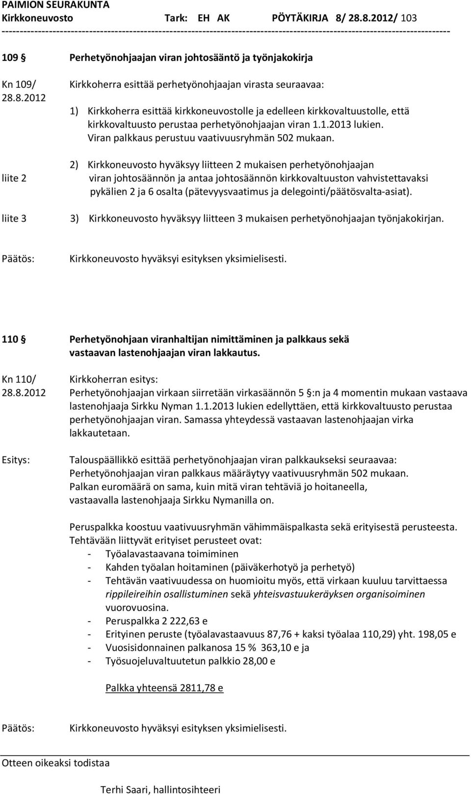 1.2013 lukien. Viran palkkaus perustuu vaativuusryhmän 502 mukaan.