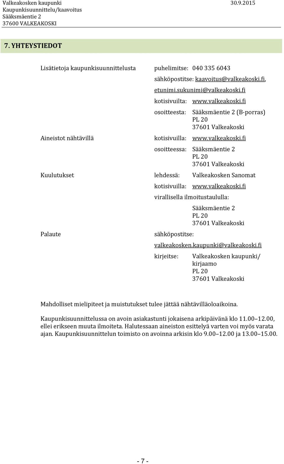 valkeakoski.fi virallisella ilmoitustaululla: sähköpostitse: PL 20 37601 Valkeakoski valkeakosken.kaupunki@valkeakoski.