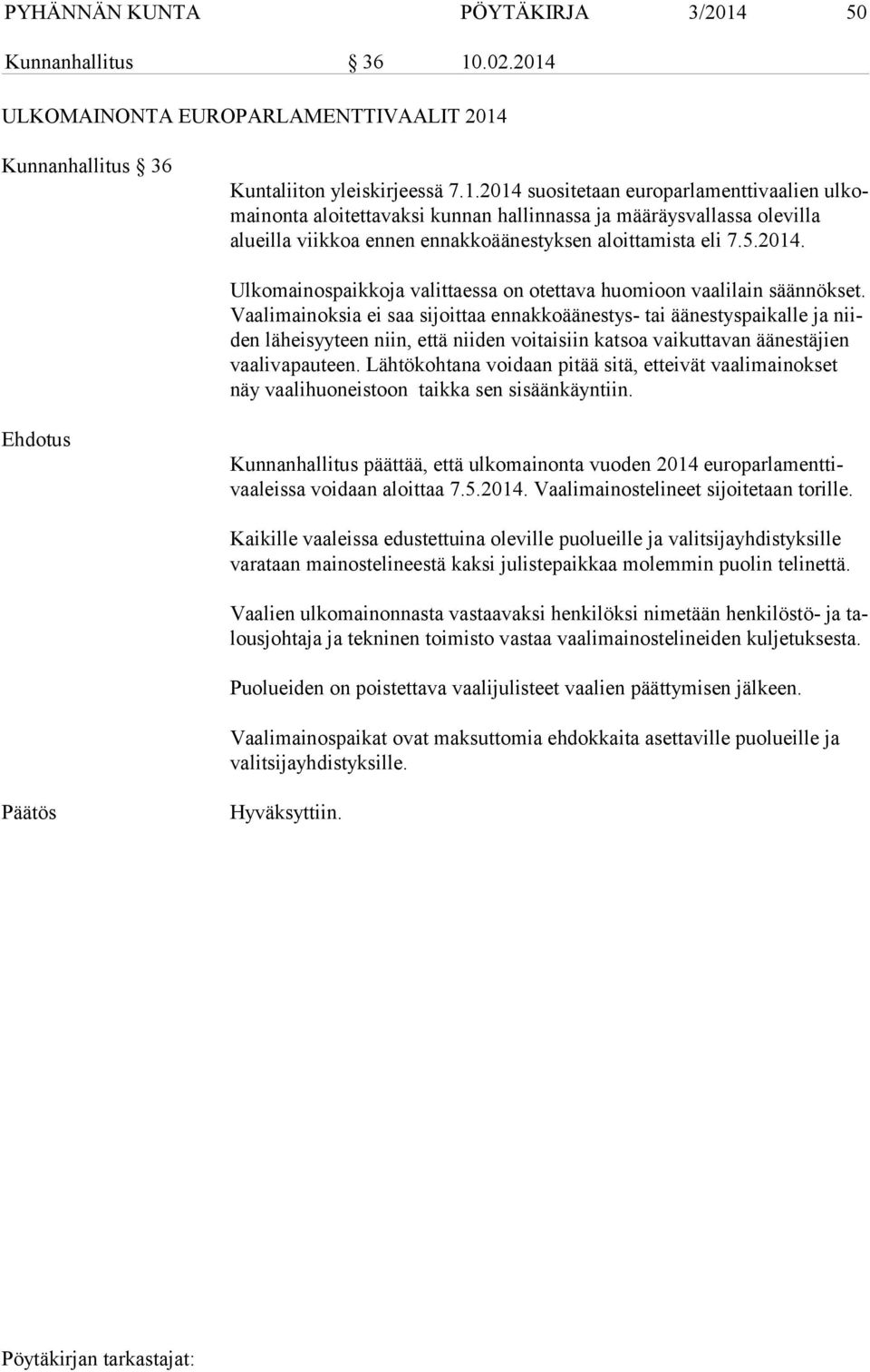 .02.2014 ULKOMAINONTA EUROPARLAMENTTIVAALIT 2014 Kunnanhallitus 36 Kuntaliiton yleiskirjeessä 7.1.2014 suositetaan europarlamenttivaalien ul komai non ta aloitettavaksi kunnan hallinnassa ja määräysvallassa olevilla alueil la viikkoa ennen ennakkoäänestyksen aloittamista eli 7.