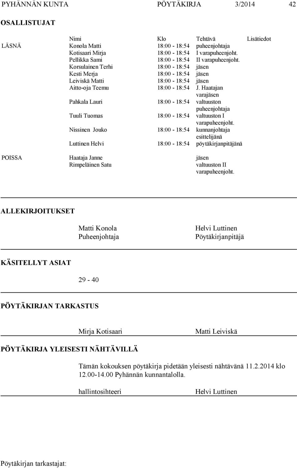 Haatajan varajäsen Pahkala Lauri 18:00-18:54 valtuuston puheenjohtaja Tuuli Tuomas 18:00-18:54 valtuuston I varapuheenjoht.