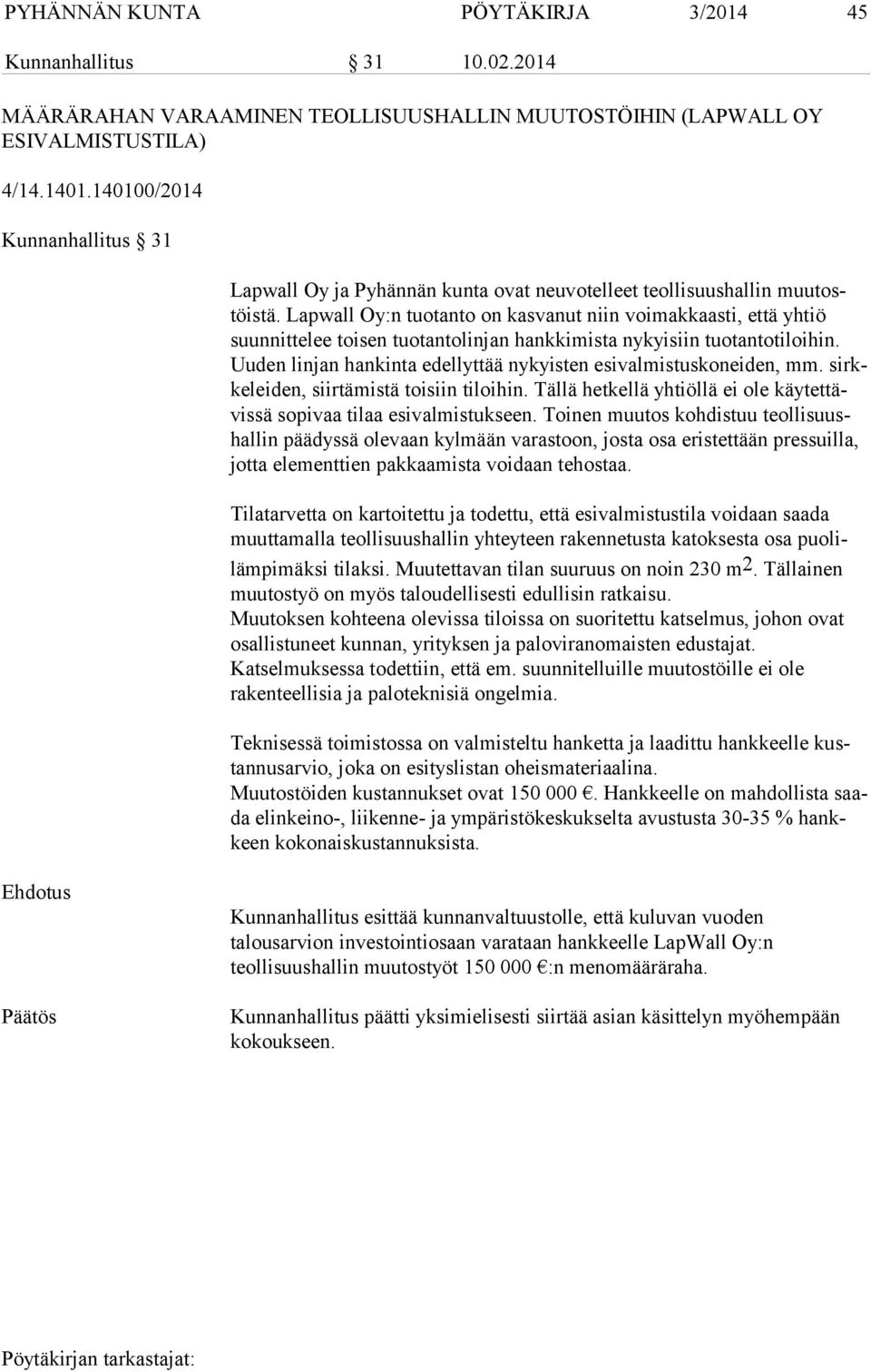 Lapwall Oy:n tuotanto on kasvanut niin voimakkaasti, että yhtiö suun nit te lee toisen tuotantolinjan hankkimista nykyisiin tuotantotiloihin.